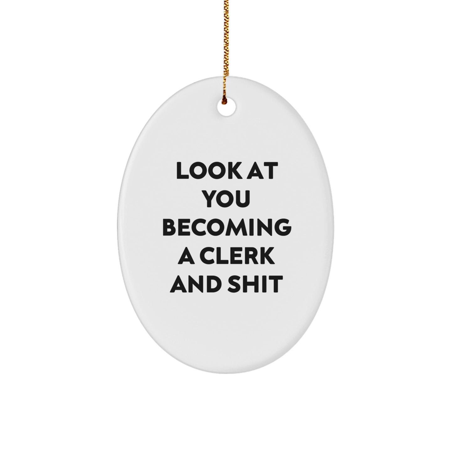Funny Gifts from Friends and Family, Clerk Oval Ornament, Look At You Becoming A Clerk And Shit Christmas Unique - Image 1