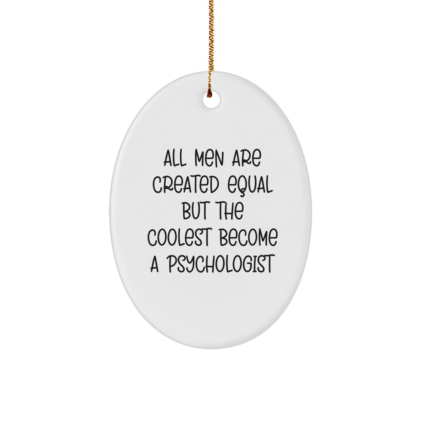 Psychologist Gifts from Men - Oval Ornament with 'All Men Are Created Equal But The Coolest Become A Psychologist' Quote for Christmas Unique Gifts - Image 1