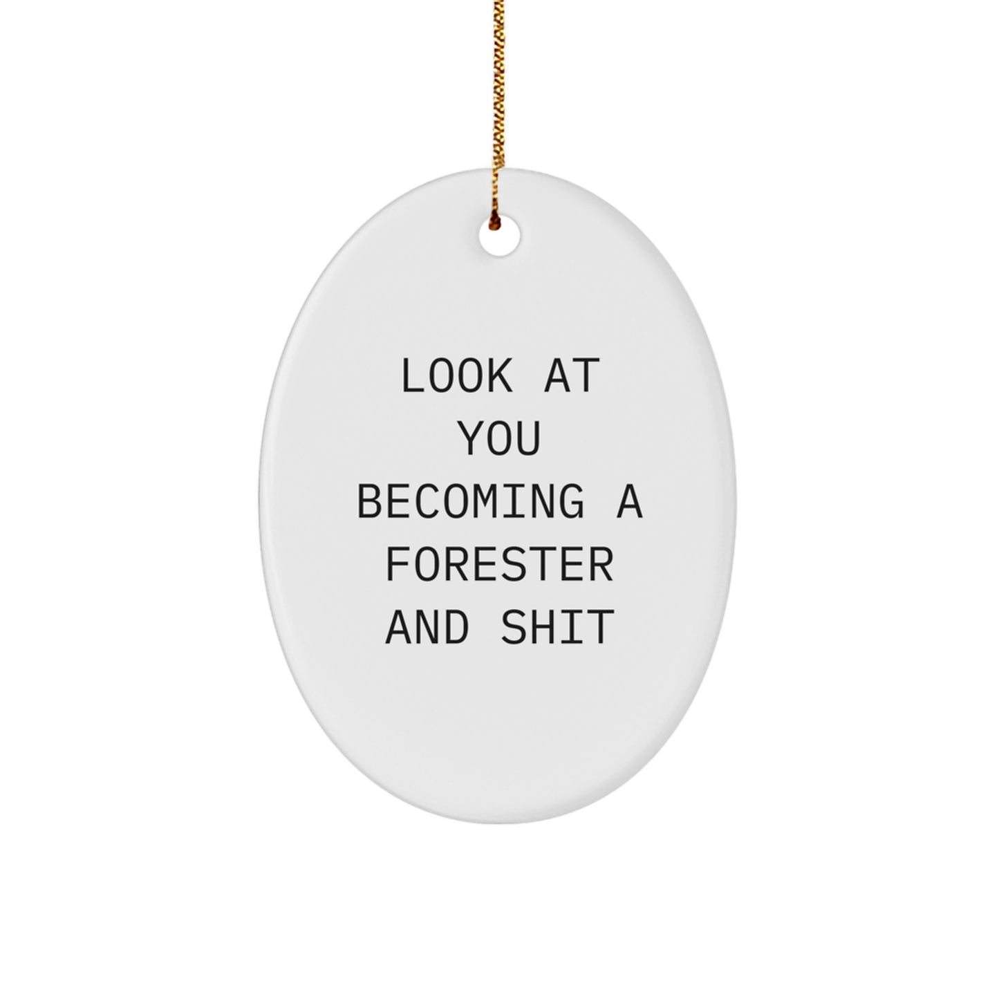 Funny Forester Gifts for Men, Funny Oval Ornament, 'Look At You Becoming A Forester And Shit' - Gifts from Family and Friends - Christmas Unique Gifts - Image 1