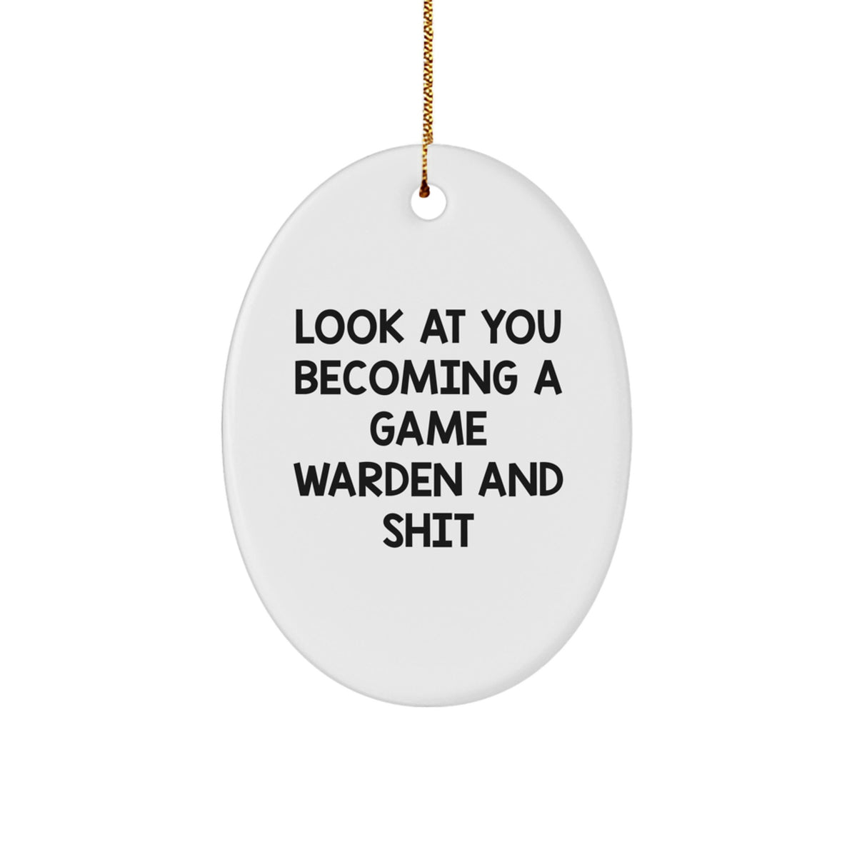 Funny Game Warden Gifts for Men - Oval Ornament Look At You Becoming A Game Warden And Shit - Image 1