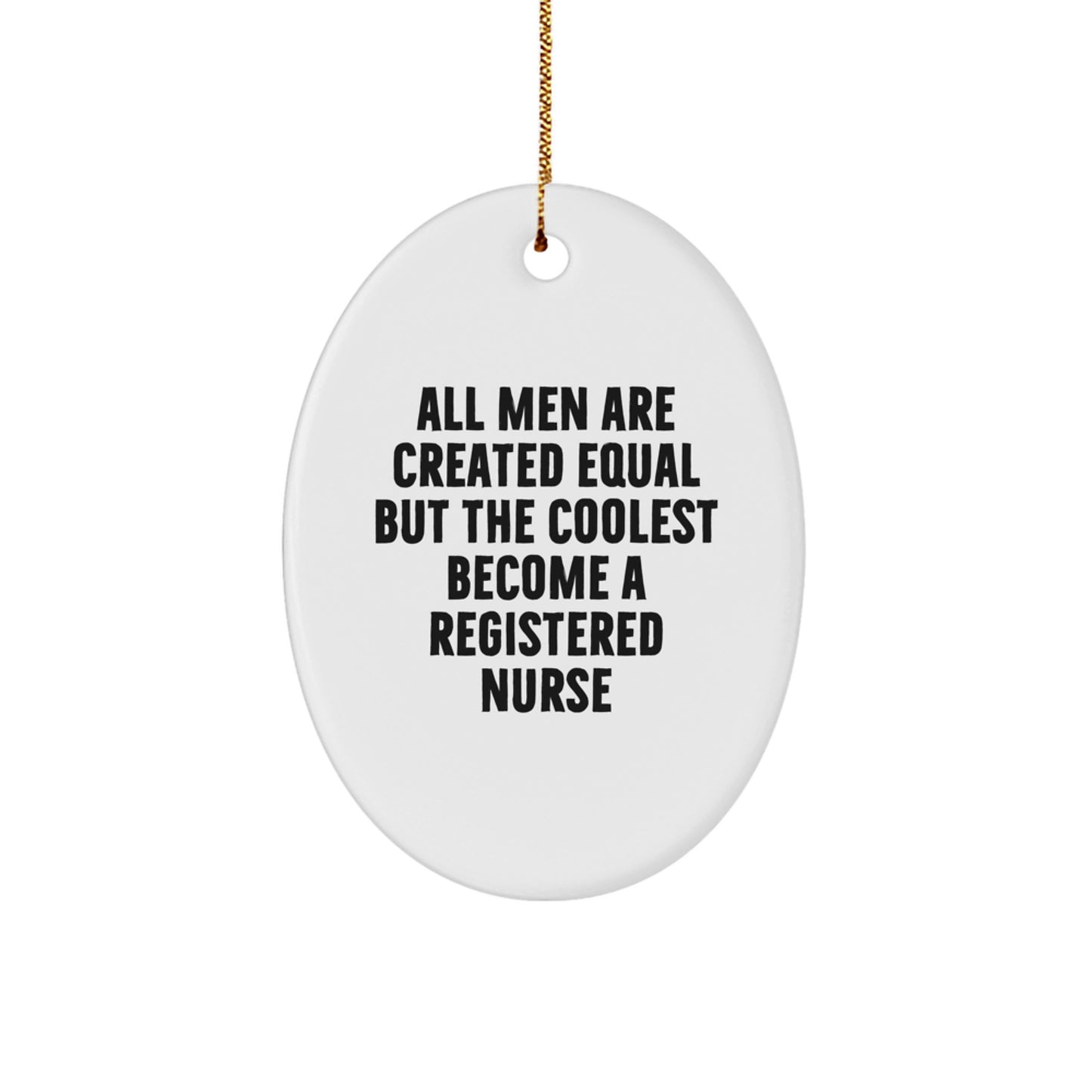 Funny Registered Nurse Gifts from Friends, Oval Ornament, Christmas Unique Decorations, Men Become Nurses Quote - Image 1