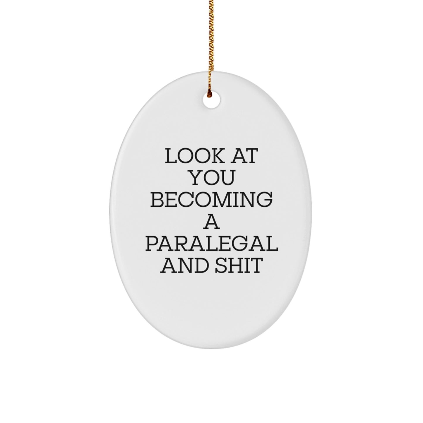 Funny Paralegal Gifts for Paralegal, Oval Ornament, 'Look At You Becoming A Paralegal And Shit' - Gifts from Friends for Paralegal at Christmas - Image 1