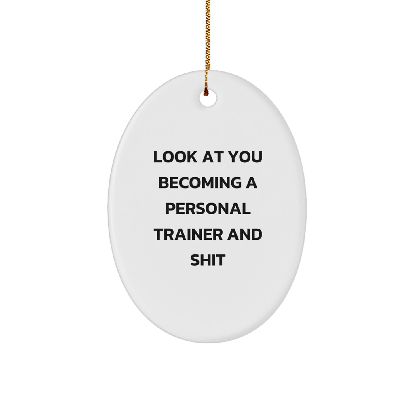 Funny Personal Trainer Gifts from Friends for Men - Oval Ornament Look At You Becoming A Personal Trainer And Shit Christmas - Image 1