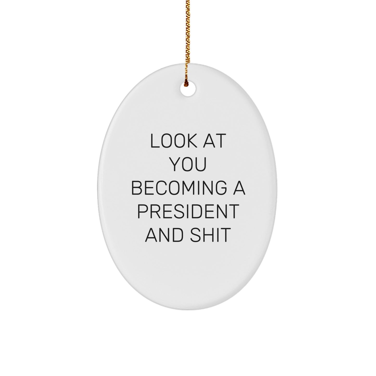 Funny President Oval Ornament Gifts from Friends, Unique Christmas Unique Gifts for the President in Your Life, Becoming A President and Shit Quote - Image 1