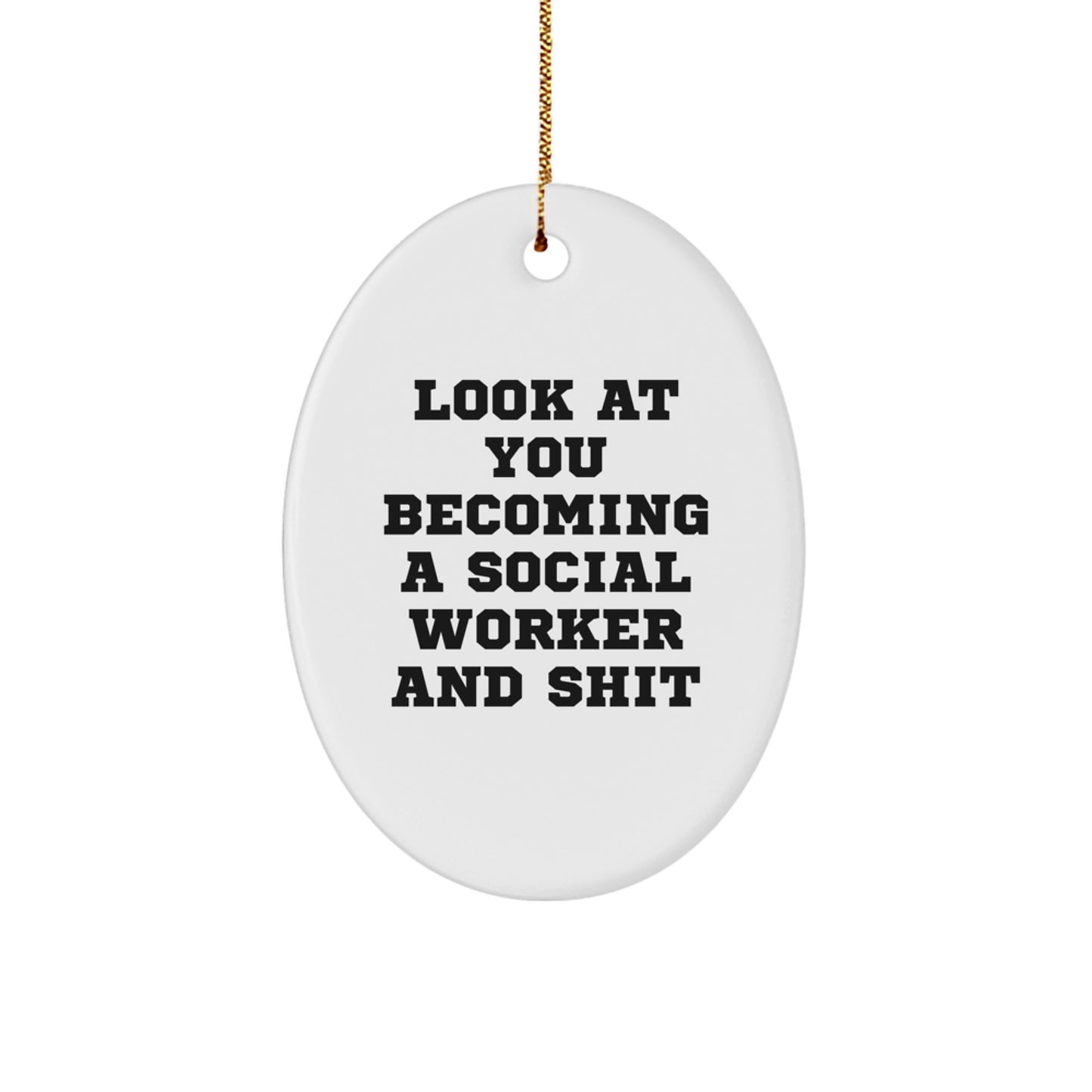 Funny Social Worker Gifts, Oval Ornament, 'Look At You Becoming A Social Worker And Shit' Christmas Unique Gifts from Men, Women, Family to Social Workers, Coworkers, Friends - Image 1