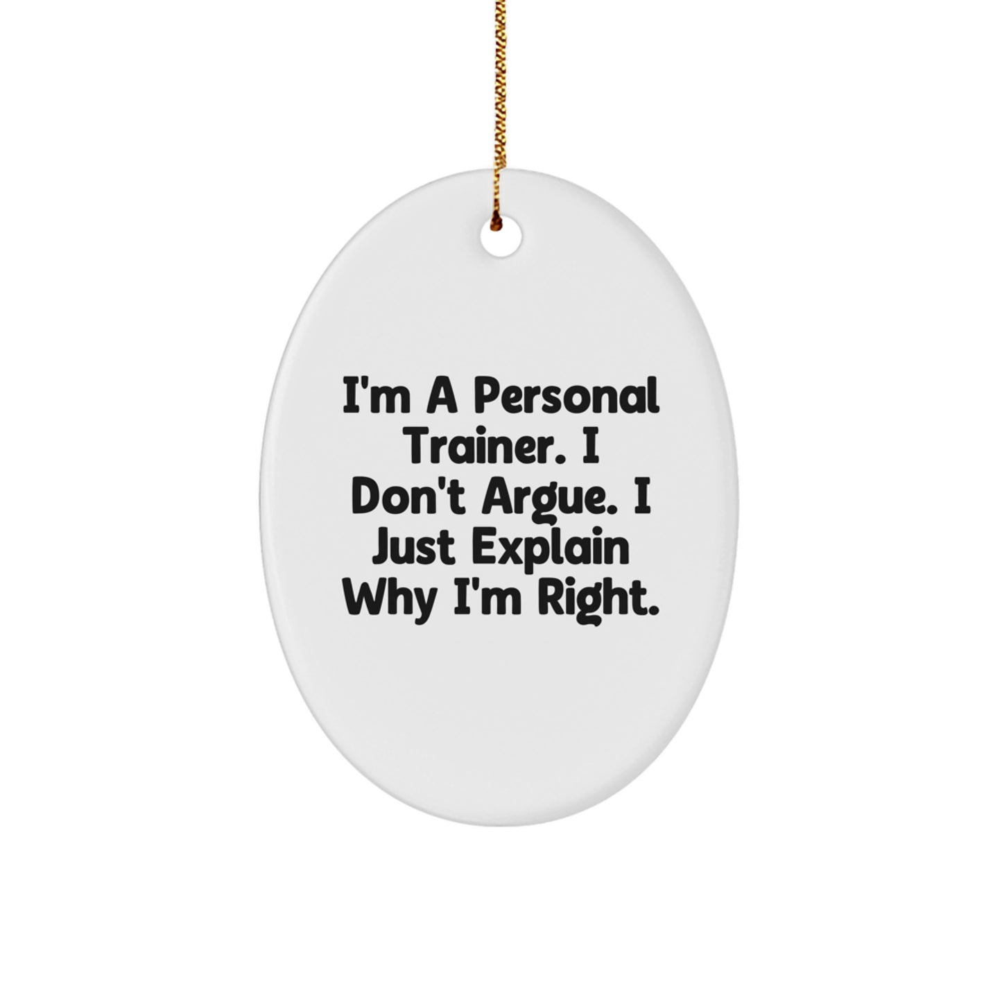 Funny Personal Trainer Gifts for Men and Women, Oval Ornament, I'm Right Gifts from Friends and Family, Christmas Unique Gifts - Image 1