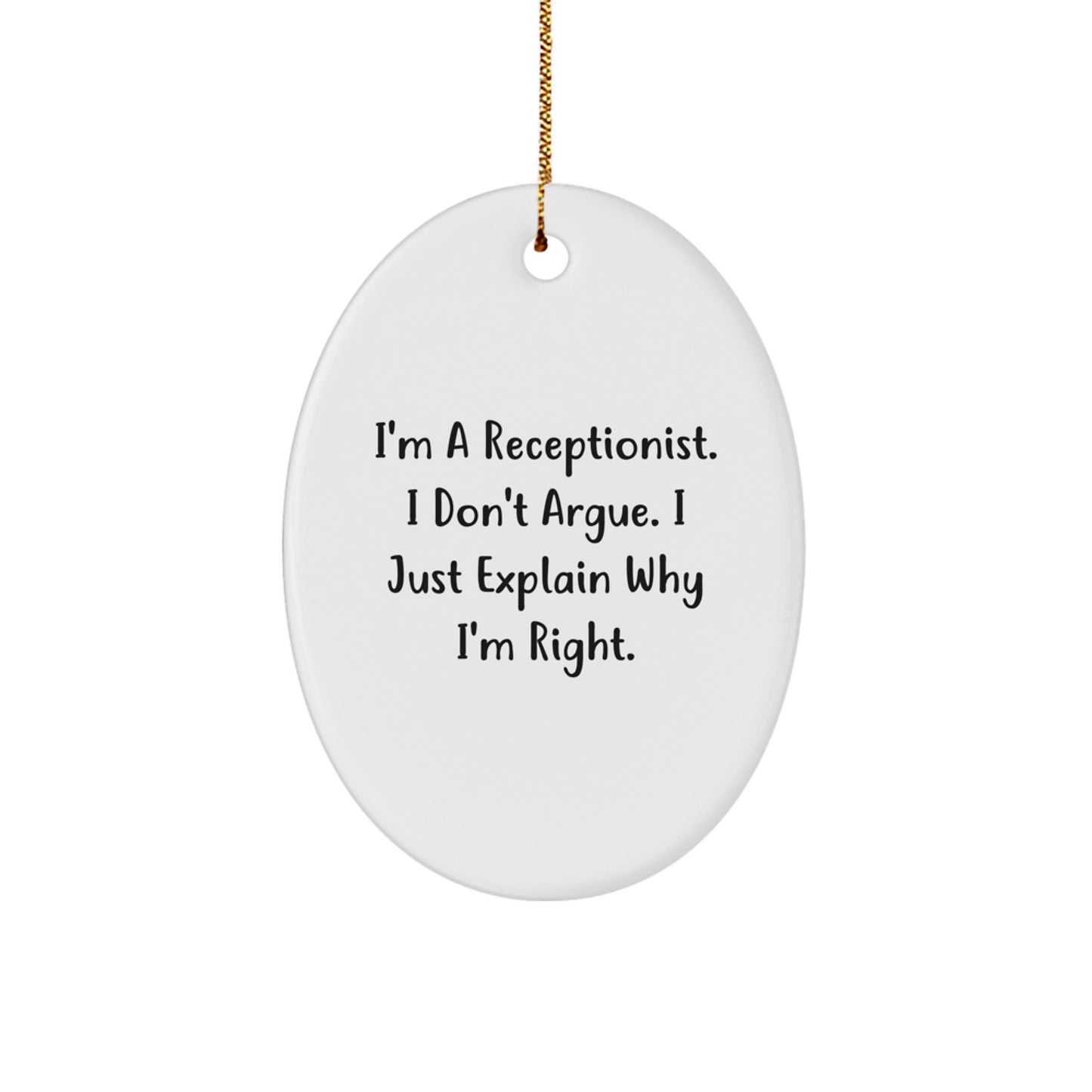 Funny Receptionist Gifts for Women - Oval Ornament, I'm A Receptionist. I Don't Argue, Gifts from Friends, Christmas Unique Gifts - Image 1