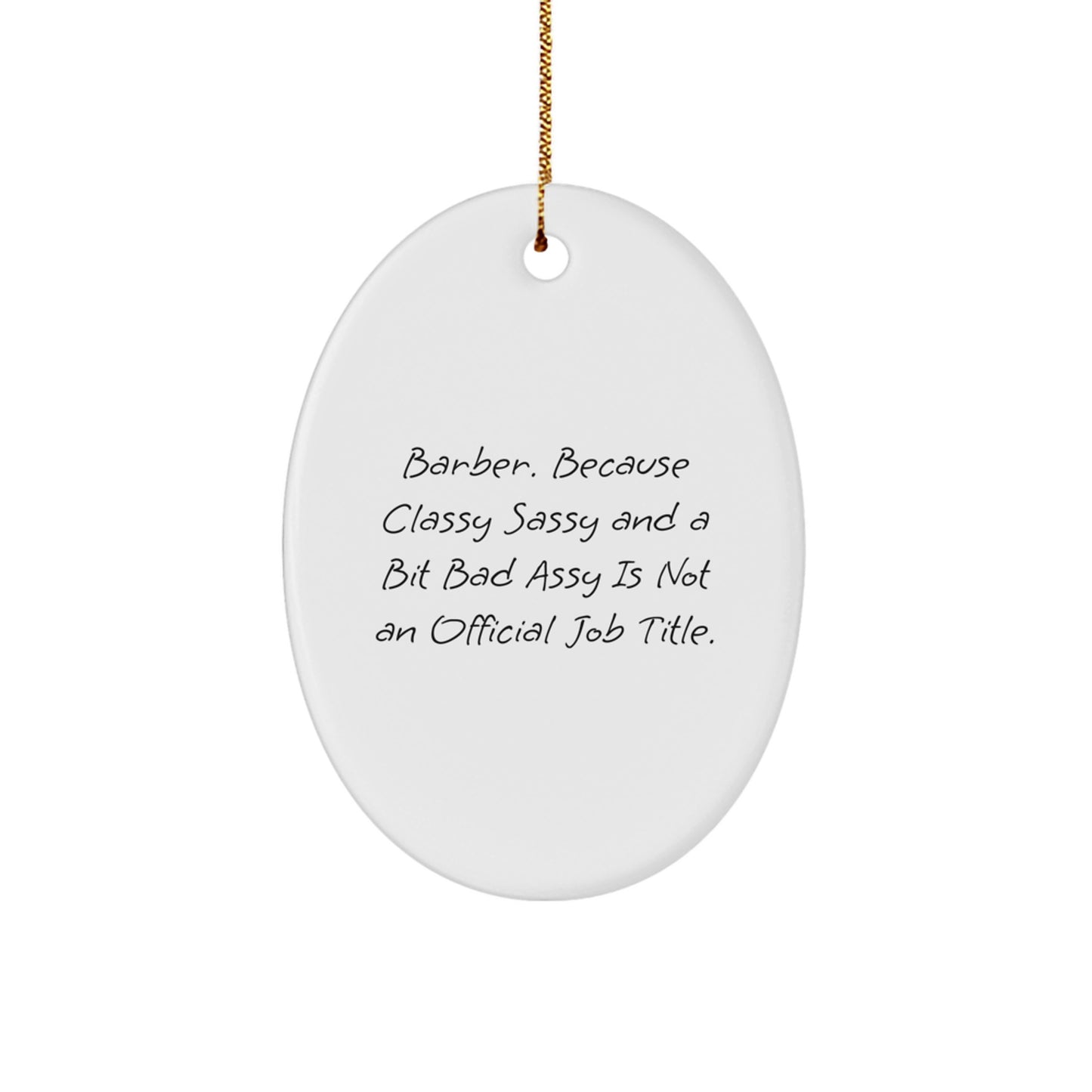 Funny Barber Gifts from Friends, Oval Ornament for Men - Christmas Unique Decorations, Because Classy Sassy And A Bit Fearlessy Is Not An Official Job Title. - Image 1