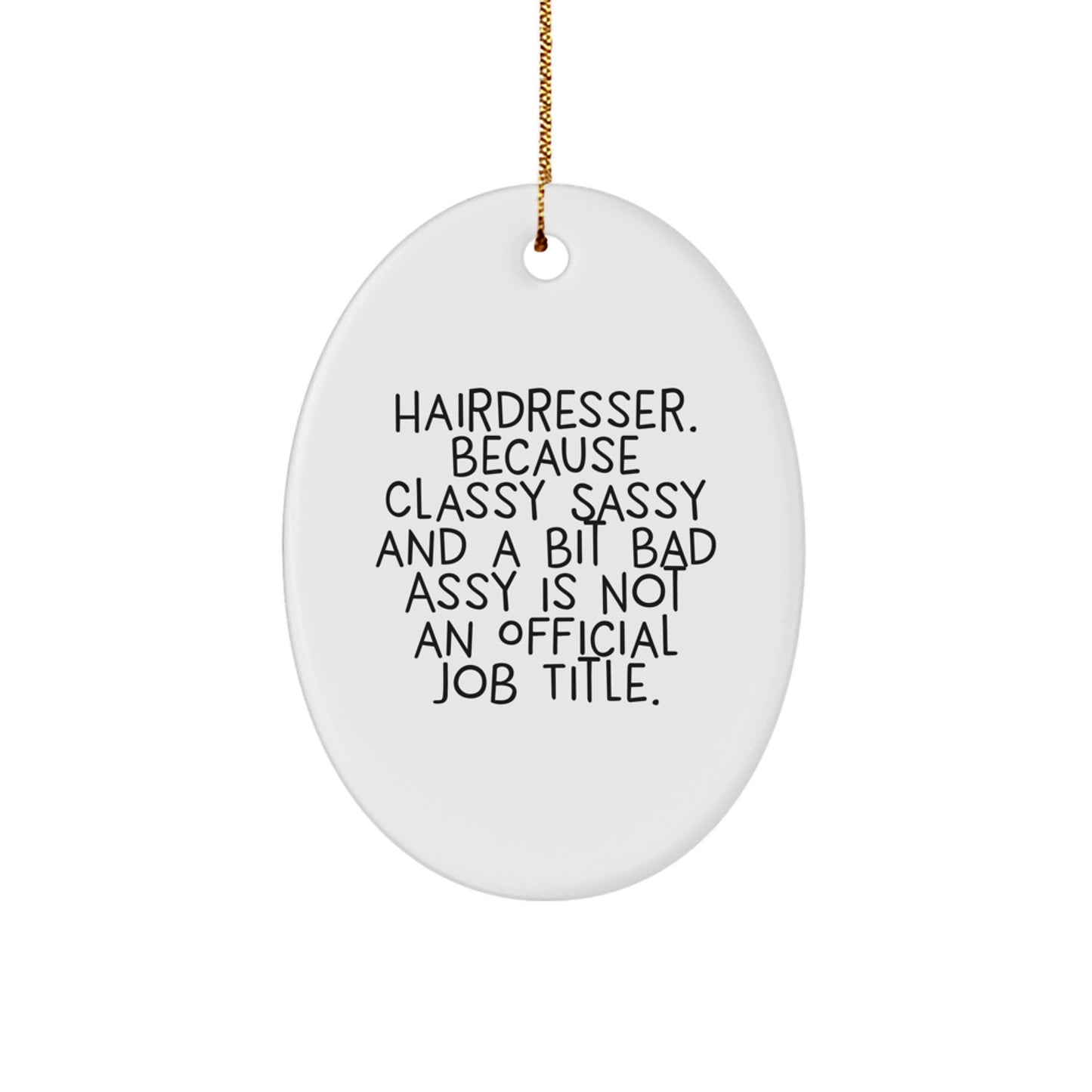 Hairdresser Unique Gifts from Friends, Christmas Funny Oval Ornament, 'Hairdresser. Because Classy Sassy And A Bit Fearlessy Is Not An Official Job Title.' - Image 1