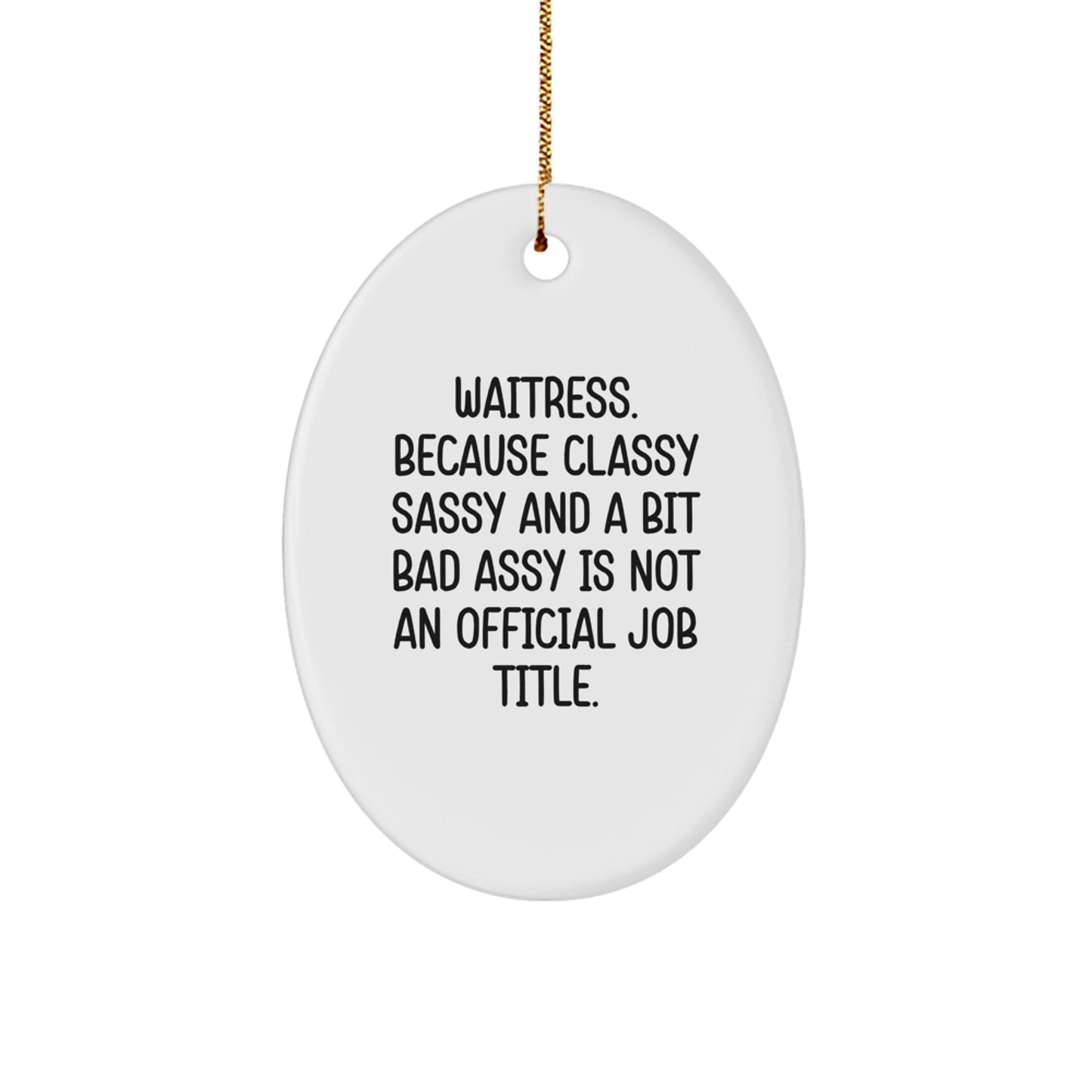 Funny Waitress Gifts from Men to Women, Oval Ornament for Coworkers, Christmas Unique Presents, 'Waitress. Because Classy Sassy And A Bit Fearlessy Is Not An Official Job Title.' - Image 1