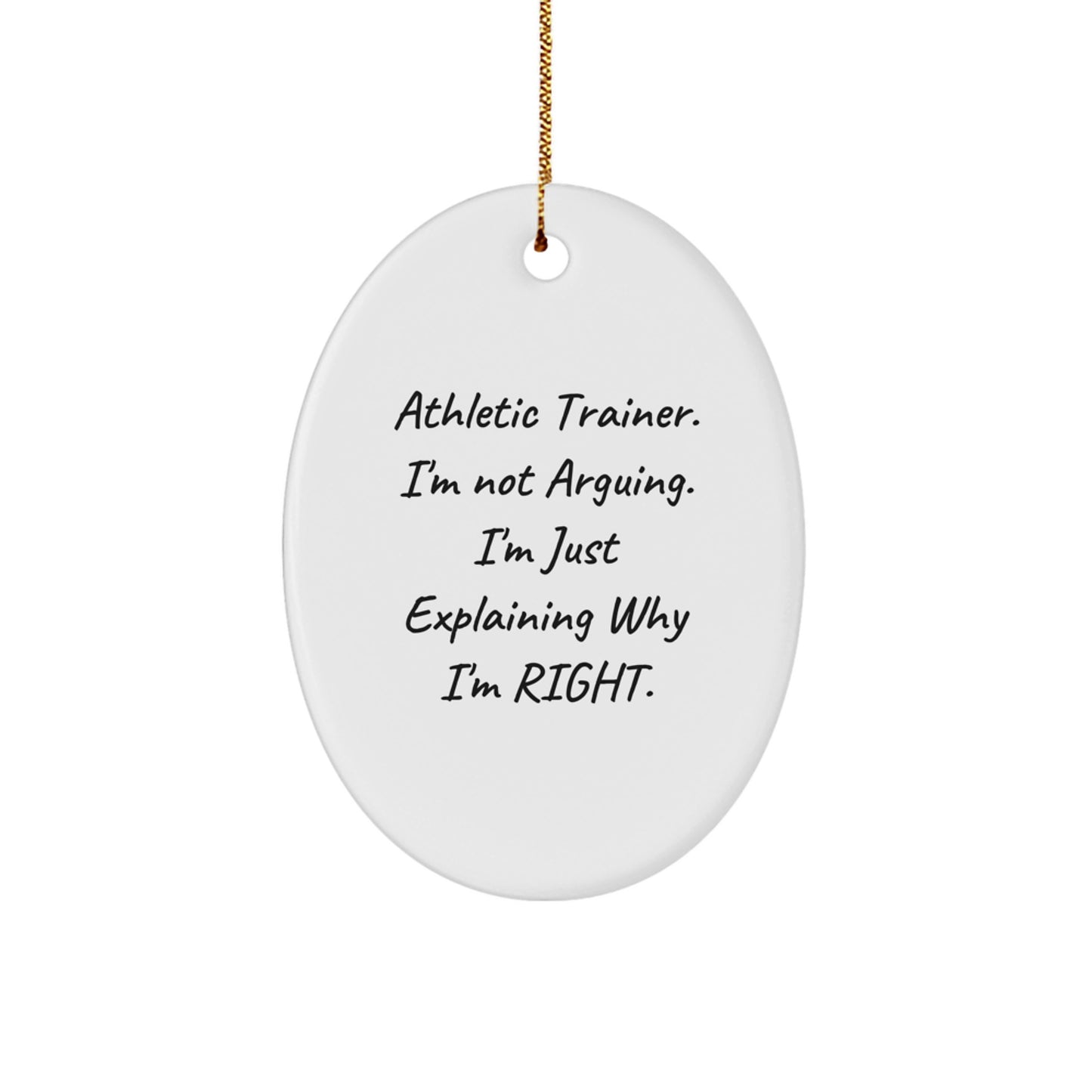 Funny Athletic Trainer Gifts from Family for Men, Oval Ornament, I'm Not Arguing. I'm Just Explaining Why I'm Right. Christmas Unique Decorations - Image 1