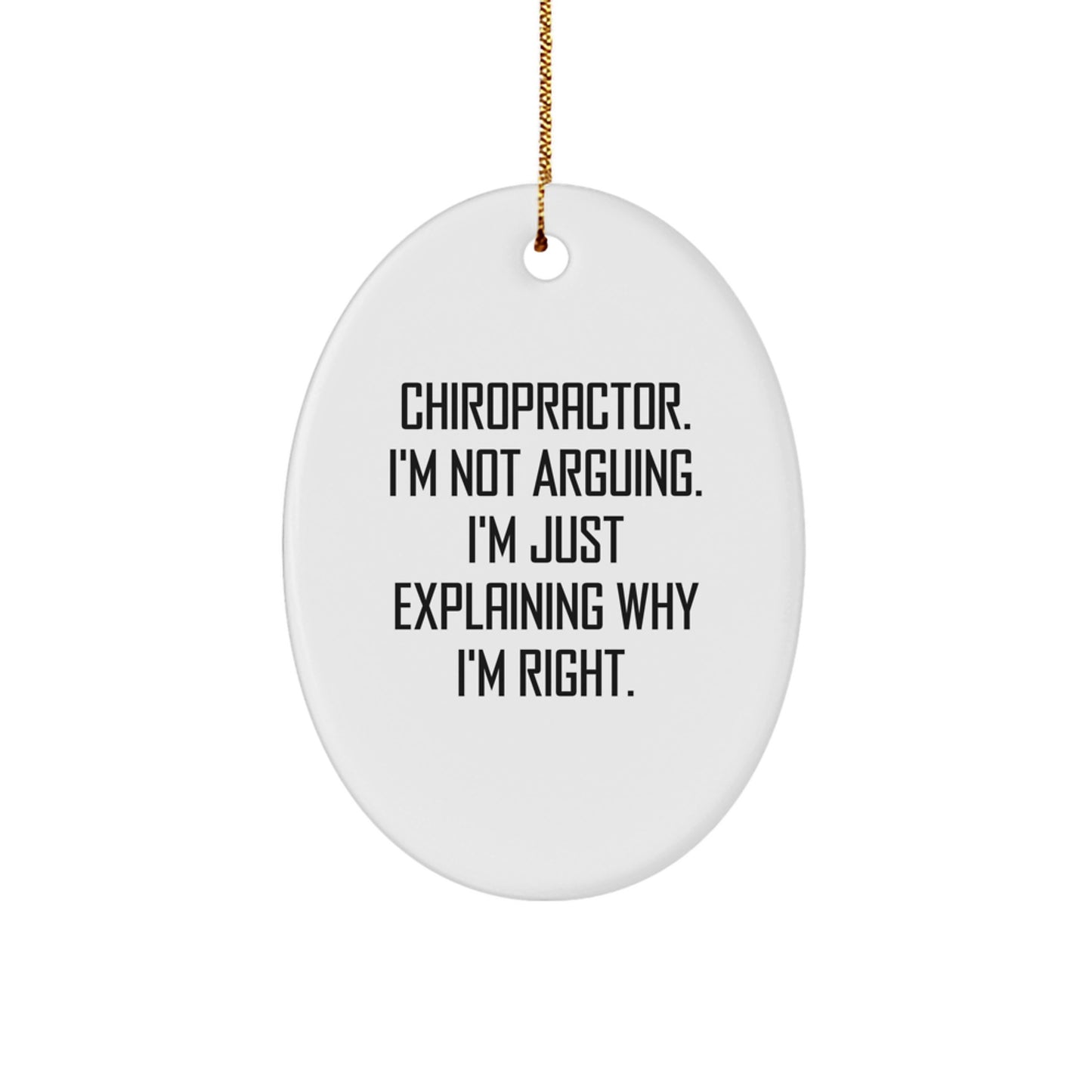 Funny Chiropractor Gifts for Men, Oval Ornament, 'I'm Not Arguing. I'm Just Explaining Why I'm Right.' Christmas Unique Presents from Friends - Image 1