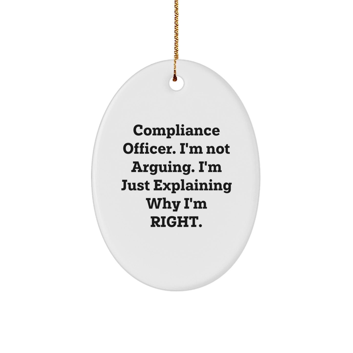 Compliance Officer Gifts from Family - Oval Ornament - 'I'm Not Arguing, I'm Just Explaining Why I'm Right' Funny Christmas Unique Gifts for Men - Image 1