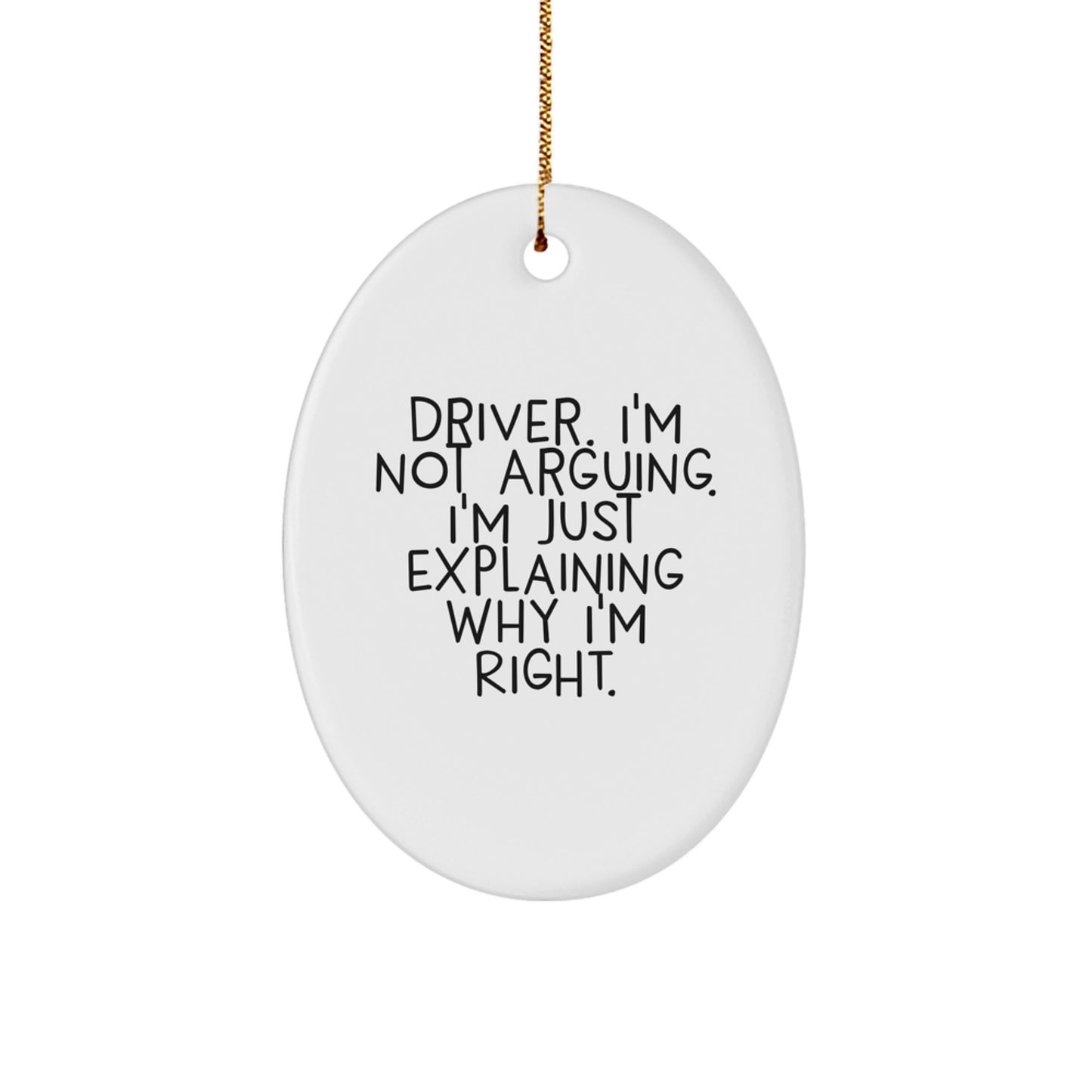 Funny Driver Gifts for Friends and Family, Oval Ornament, 'I'm Not Arguing, I'm Just Explaining Why I'm Right' Christmas Unique Presents - Image 1