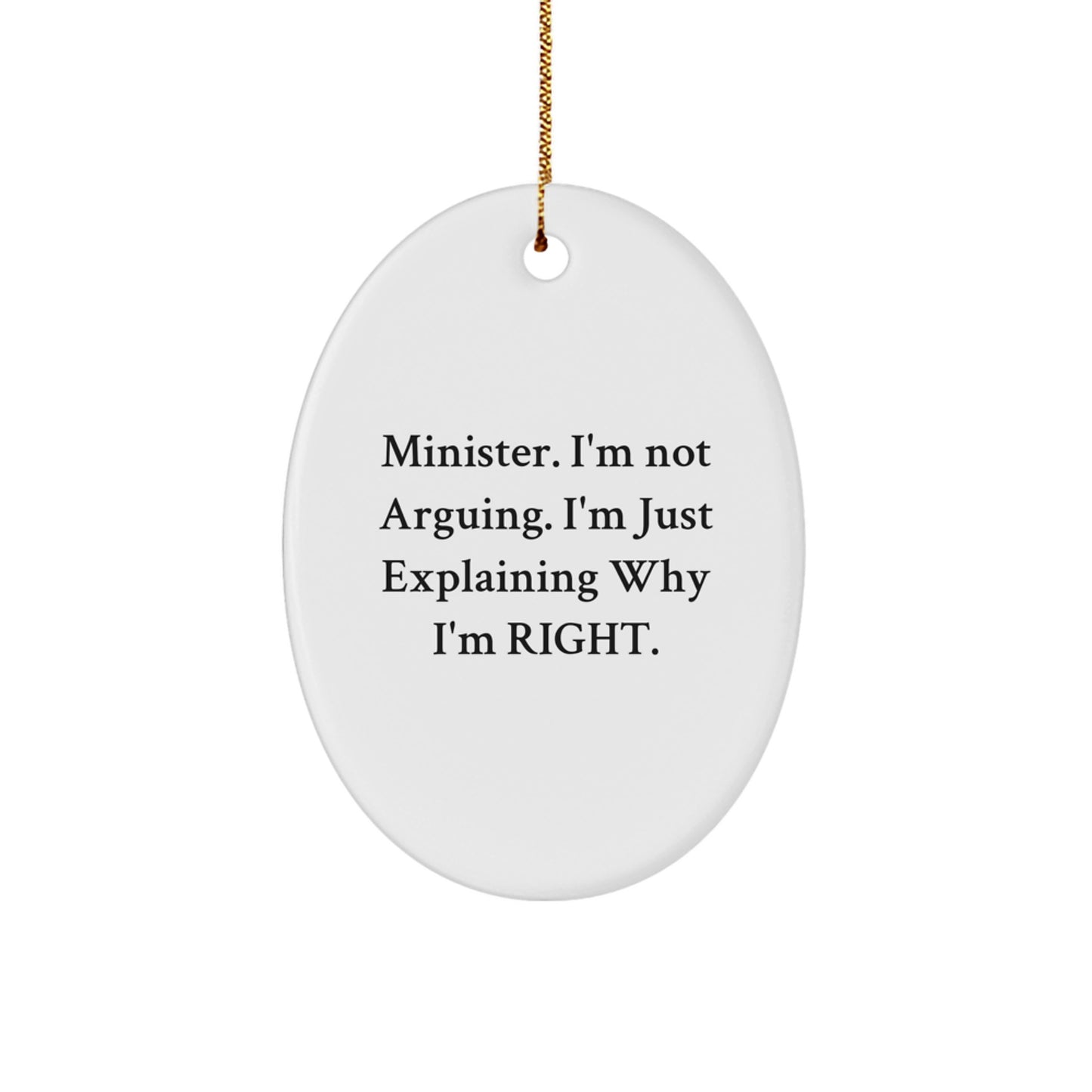 Funny Minister Gifts for Him - Oval Ornament with 'Minister. I'm Not Arguing. I'm Just Explaining Why I'm Right.' Quote - Unique Christmas Decorations from Friends - Image 1