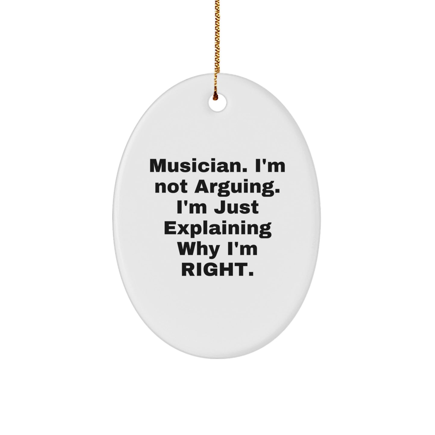 Funny Musician Gifts from Friends for Him Christmas Unique Oval Ornaments with 'I'm Not Arguing. I'm Just Explaining Why I'm Right.' Quote - Image 1