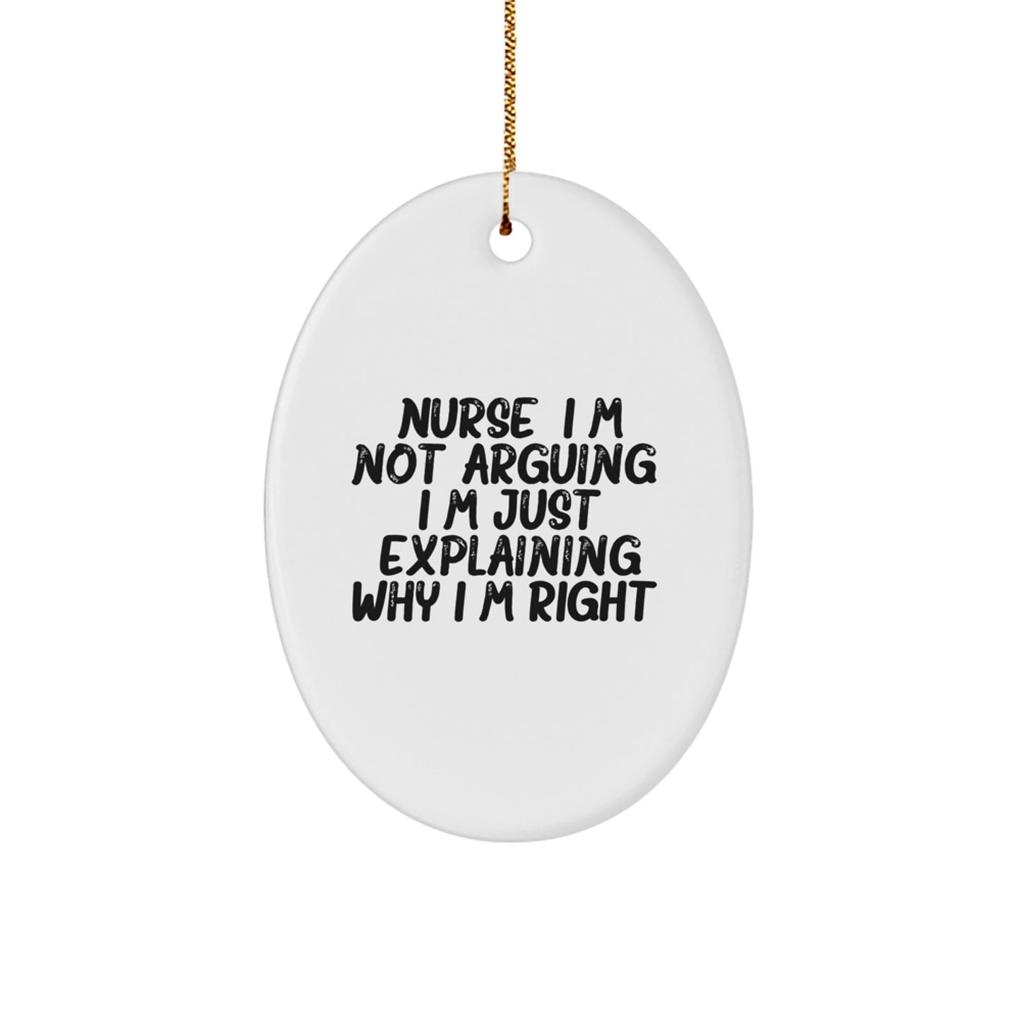 Funny Nurse Gifts, Oval Ornament, I'm Not Arguing, Unique Christmas Unique Gifts from Men to Nurses, Perfect for Women Friends - Image 1