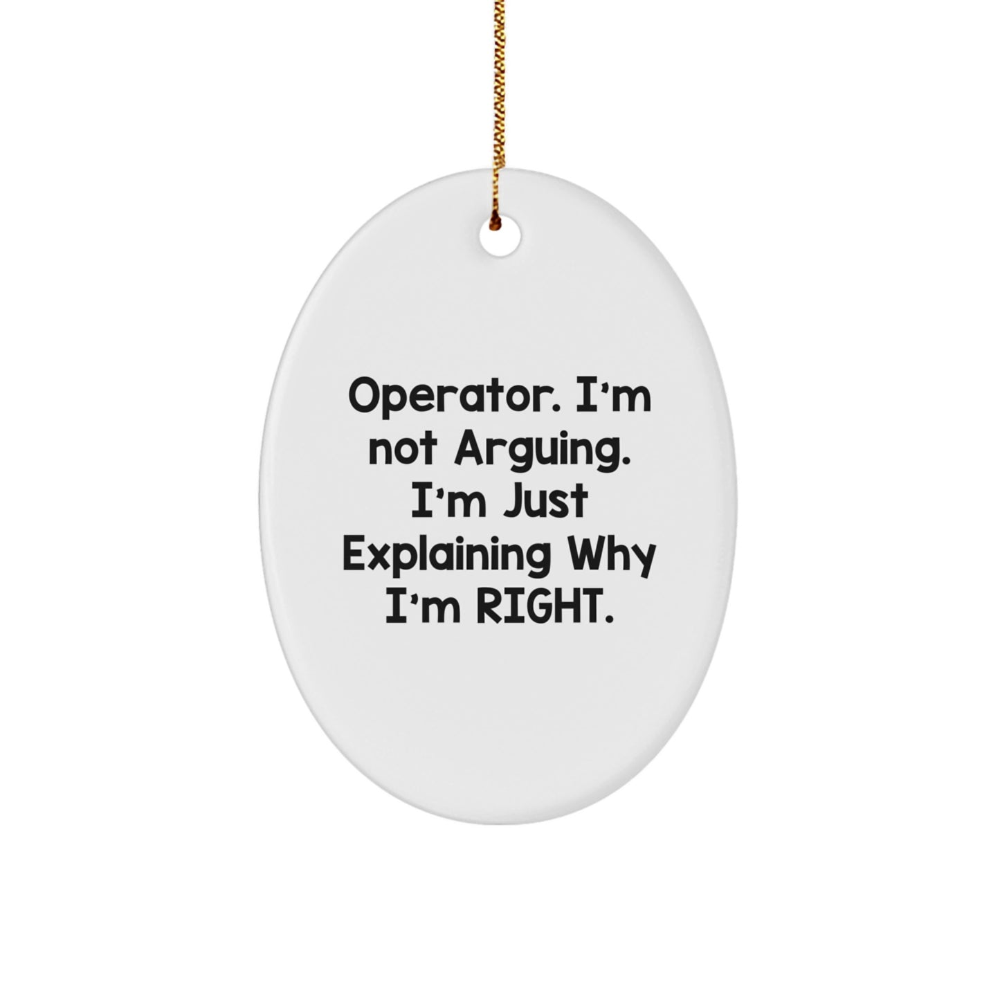 Funny Operator Gifts from Friends for Operator, Oval Ornament, I'm Not Arguing, I'm Just Explaining Why I'm Right, Christmas Unique Gifts - Image 1