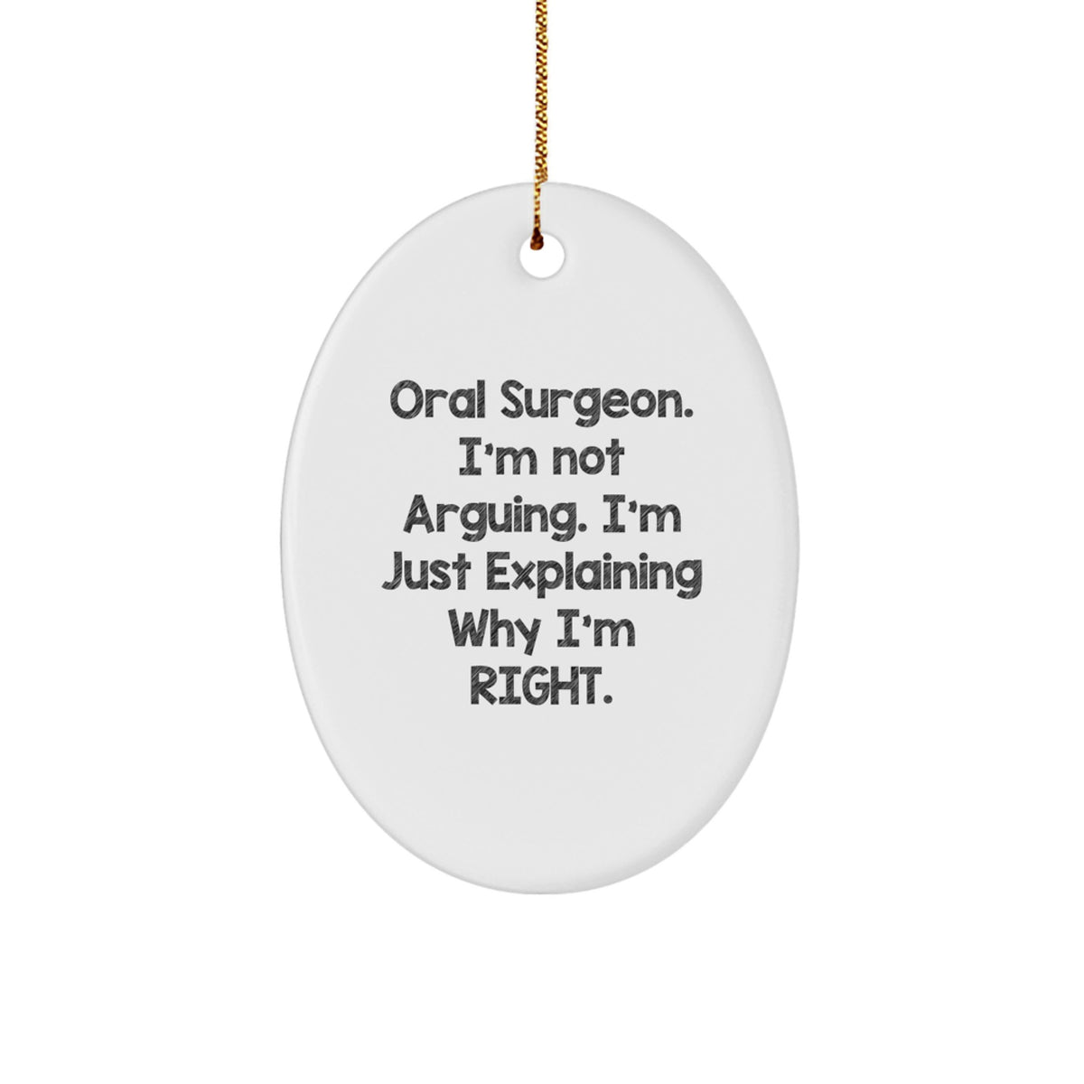 Funny Oral Surgeon Gifts, Oval Ornament for Men, Women, Friends, Coworkers, Family, 'I'm Not Arguing. I'm Just Explaining Why I'm Right.' Christmas Unique Decorations - Image 1