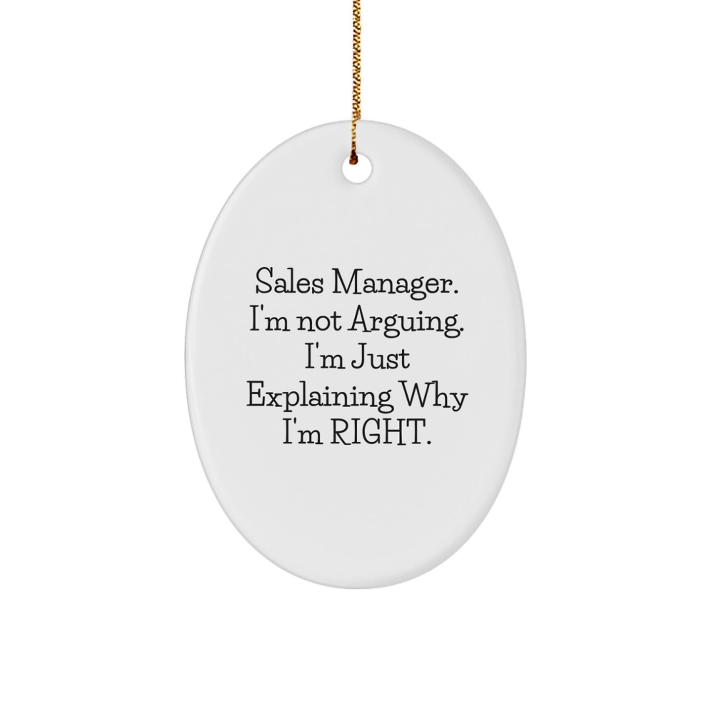 Funny Sales Manager Gifts from Friends, Family, or Coworkers - Oval Ornament, Christmas Unique Presents for Him, Her, or Any Sales Manager, I'm Not Arguing, I'm Just Explaining Why I'm Right. - Image 1