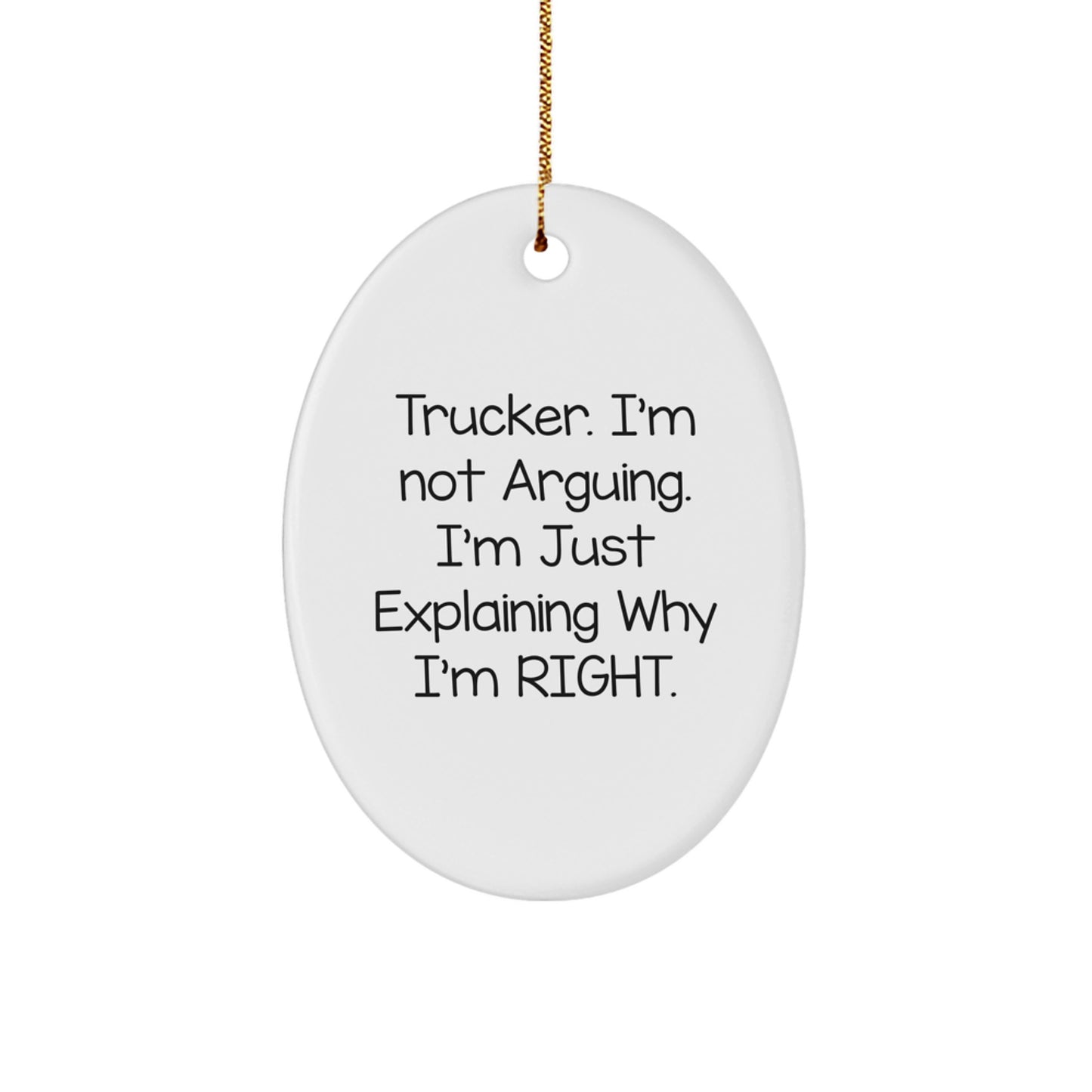 Funny Trucker Gifts, Unique Oval Ornament, 'I'm Not Arguing, I'm Just Explaining Why I'm Right' Christmas Decorations for Men - Image 1