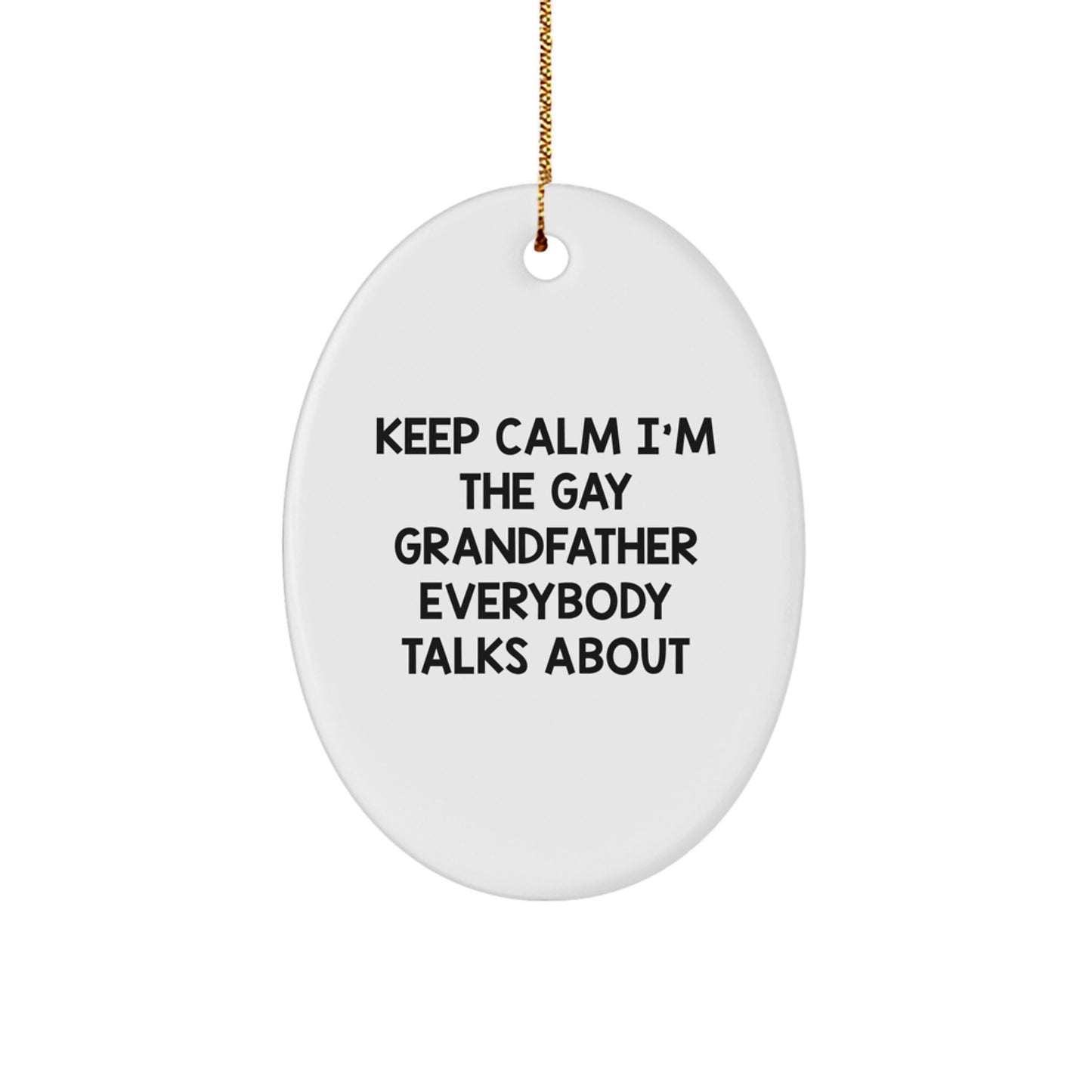 Funny Grandfather Gifts for Men Christmas Oval Ornament Keep Calm I'm The Gay Grandfather Everybody Talks About from Family - Image 1
