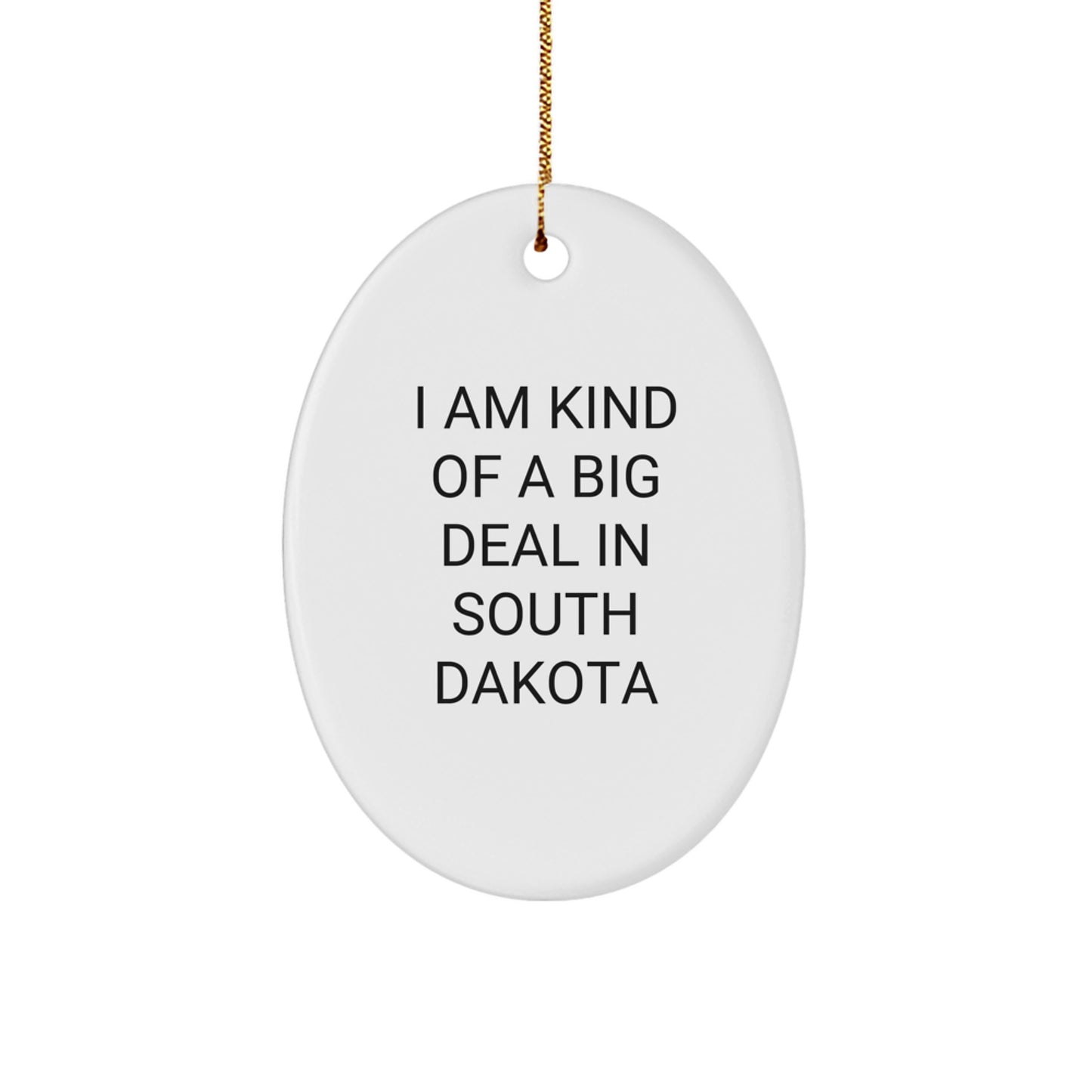 South Dakota Christmas Unique Gifts from Men to Women Friends - Oval Ornament 'I Am Kind Of A Prime Selection In South Dakota' Funny Quote Decorations - Image 1