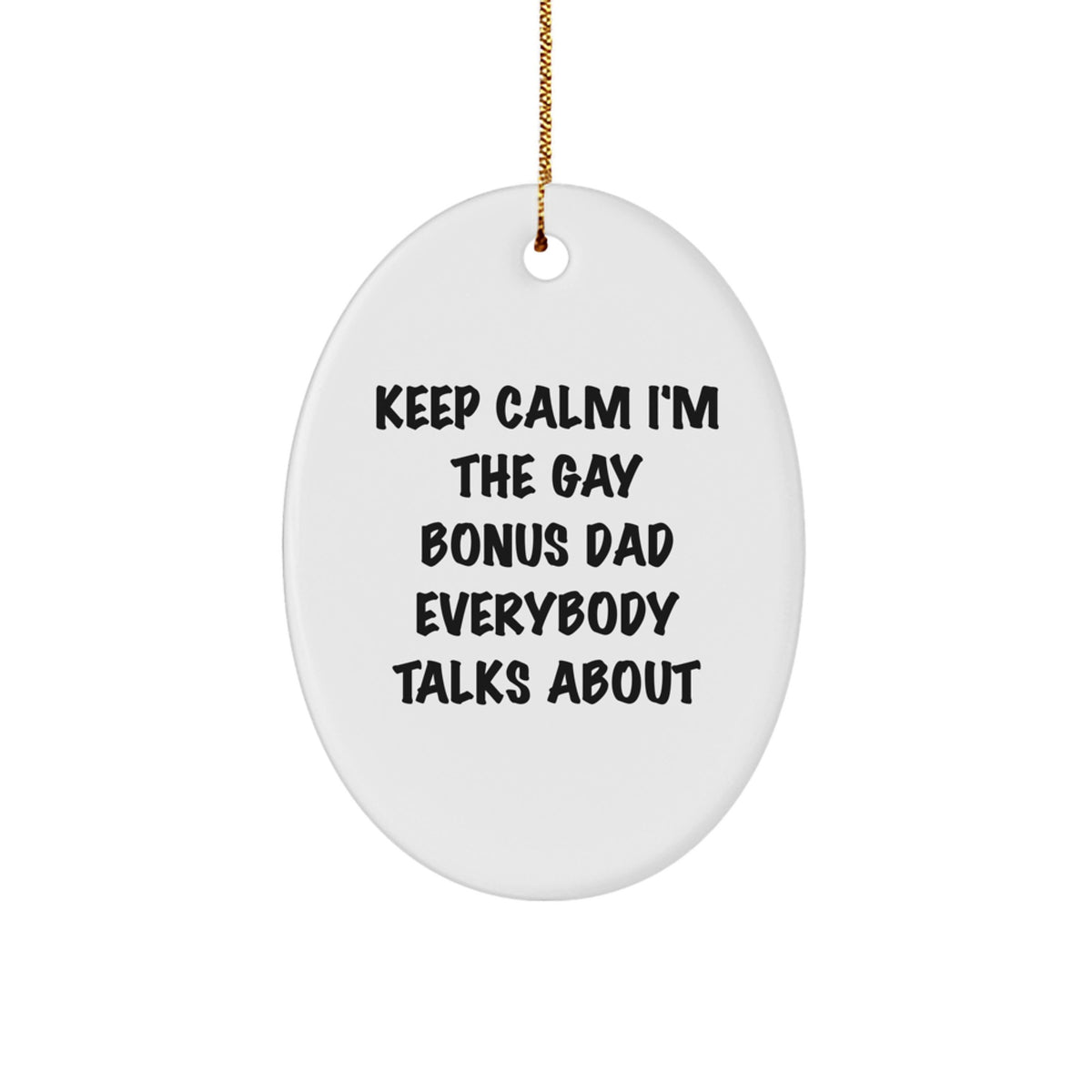 Funny Christmas Unique Gifts for Bonus Dad - Oval Ornament, Keep Calm I'm The Gay Bonus Dad Everybody Talks About, Unique Gift for Dad, Funny Christmas Decorations - Image 1
