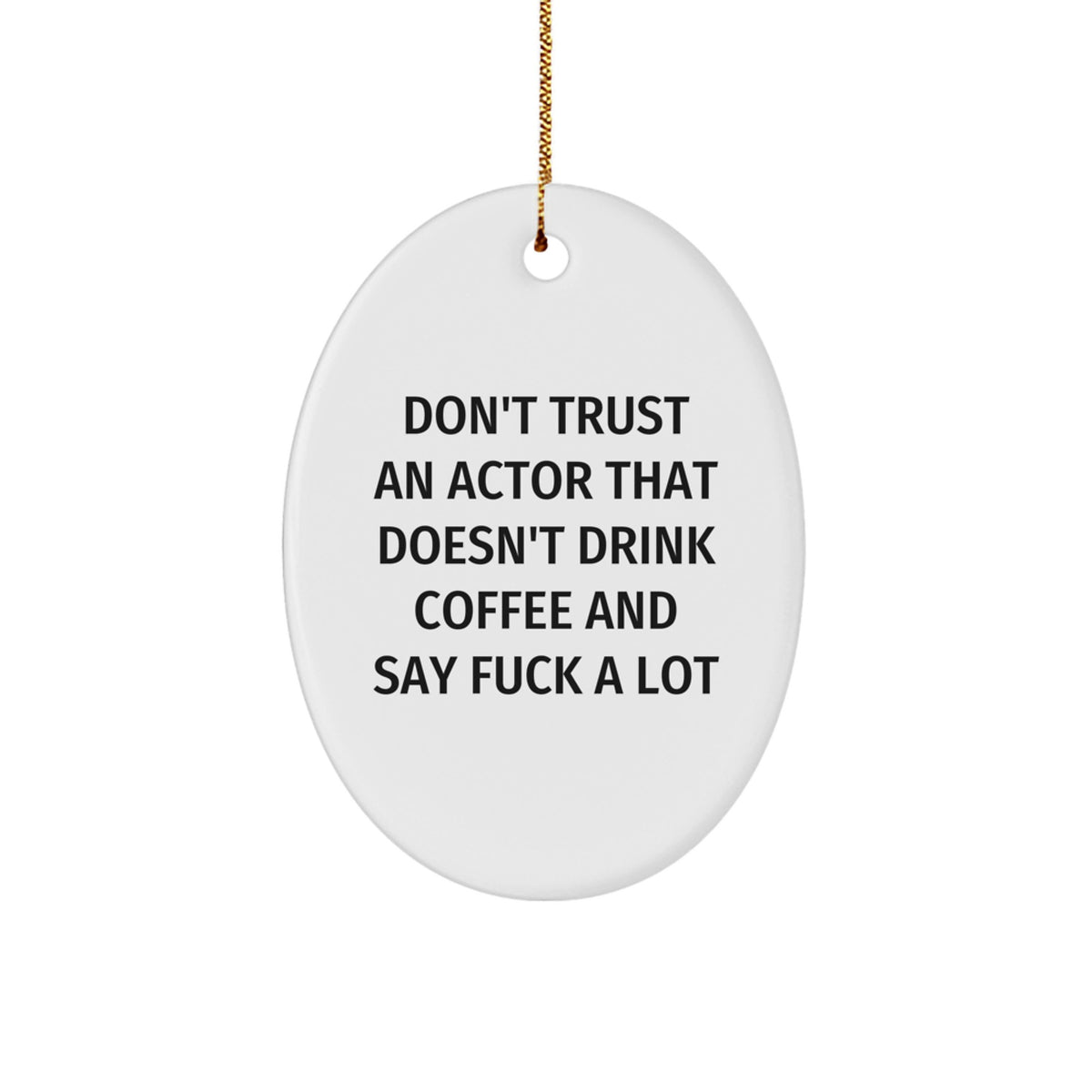Funny Actor Gifts for Men Oval Ornament Don't Trust An Actor That Doesn't Drink Coffee And Say F--k A Lot Gifts from Friends Family Coworkers - Image 1