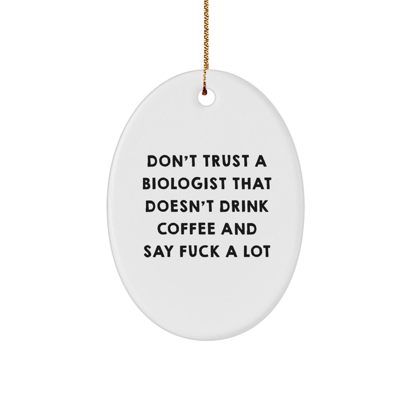 Funny Biologist Gifts, Oval Ornament for Office, 'Don't Trust A Biologist' Coffee Lover Quote, Gifts from Friends to Family at Christmas - Image 1
