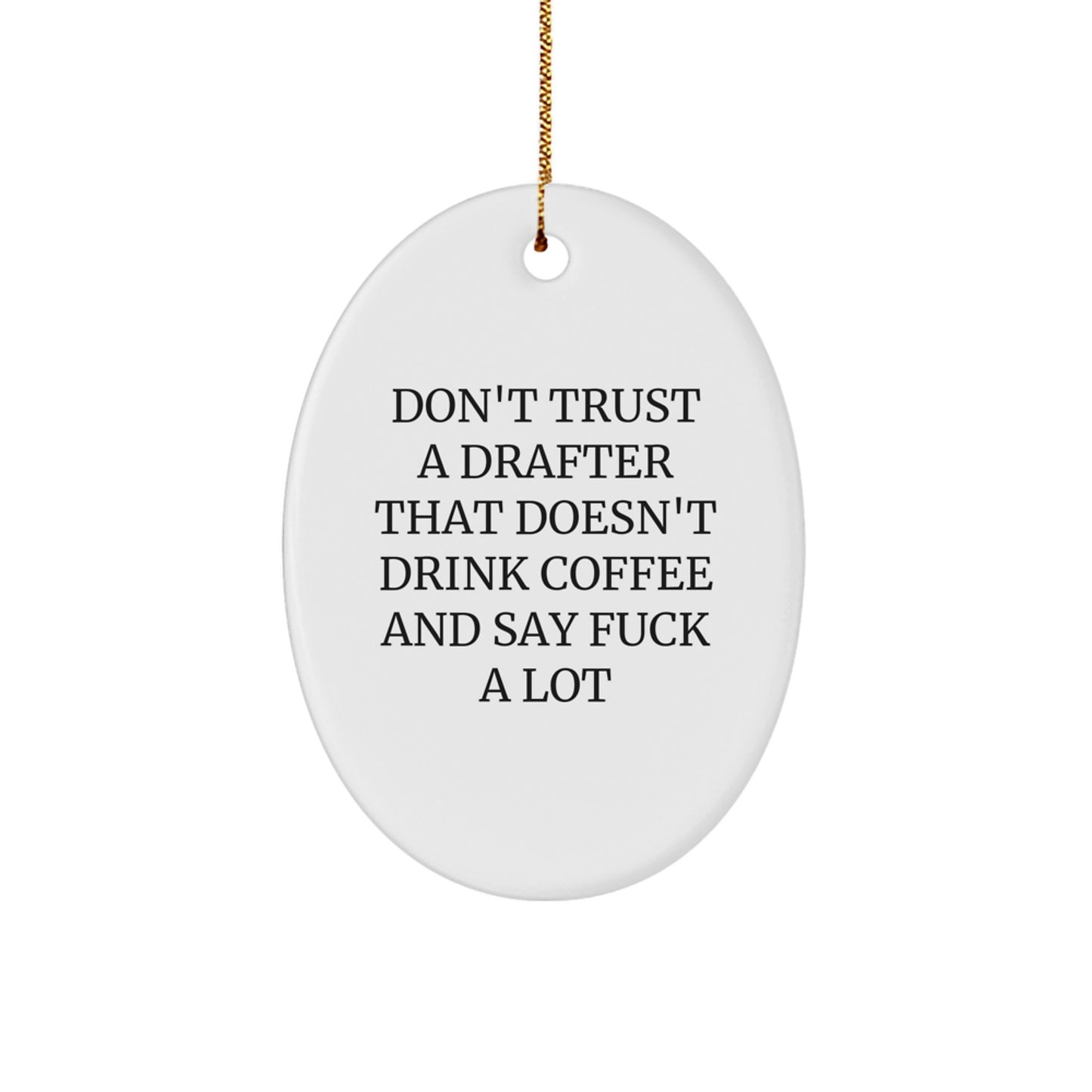 Gifts for Drafter Friends, Funny Oval Ornament, Don't Trust A Drafter That Doesn't Drink Coffee And Say F--k A Lot Christmas Unique Gift - Image 1