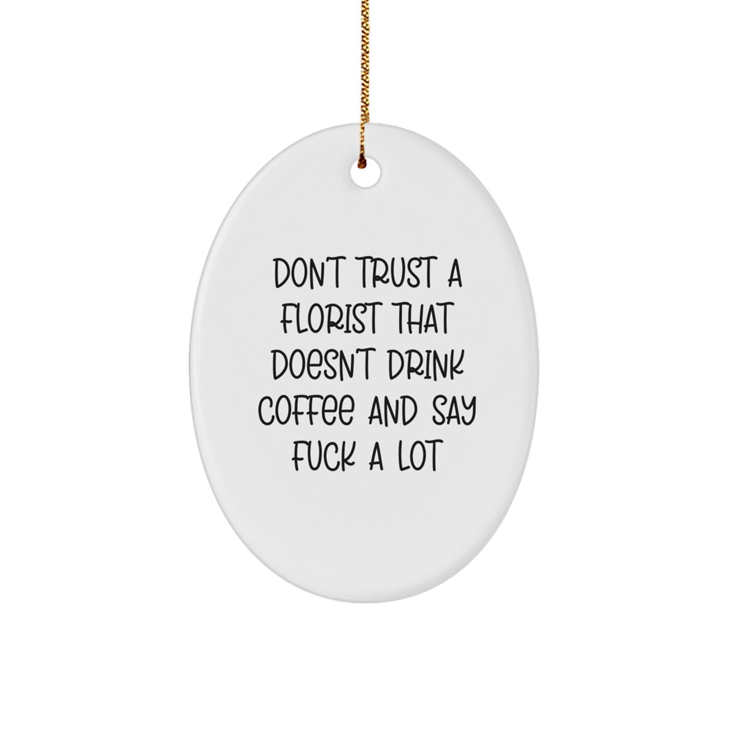 Funny Florist Gifts from Men to Women Friends and Family - Oval Ornament Don't Trust A Florist That Doesn't Drink Coffee And Say F--k A Lot - Christmas Unique - Image 1
