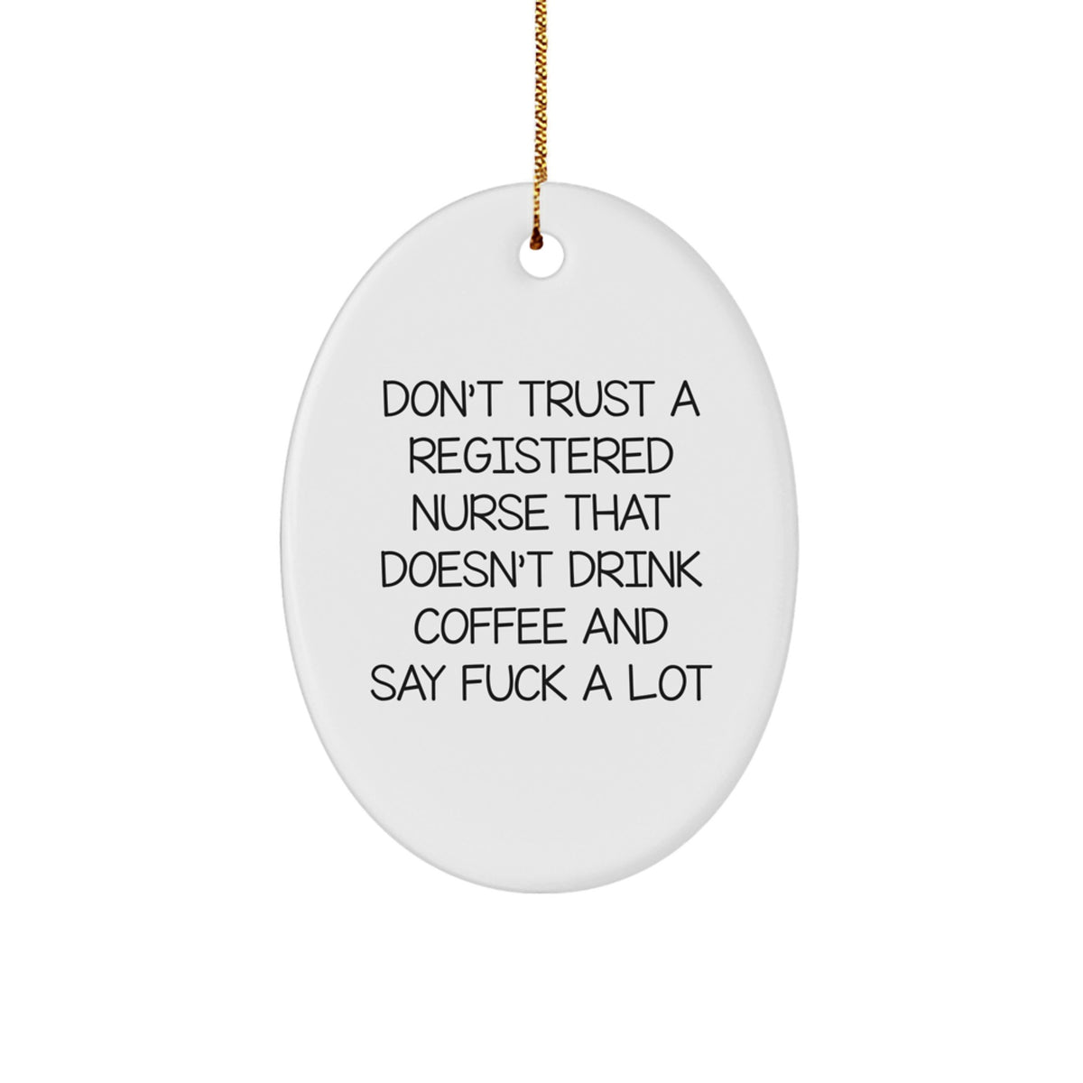Funny Registered Nurse Gifts for Christmas - Oval Ornament, Gifts from Men to Friends, 'Don't Trust A Registered Nurse That Doesn't Drink Coffee And Say F--k A Lot' - Image 1