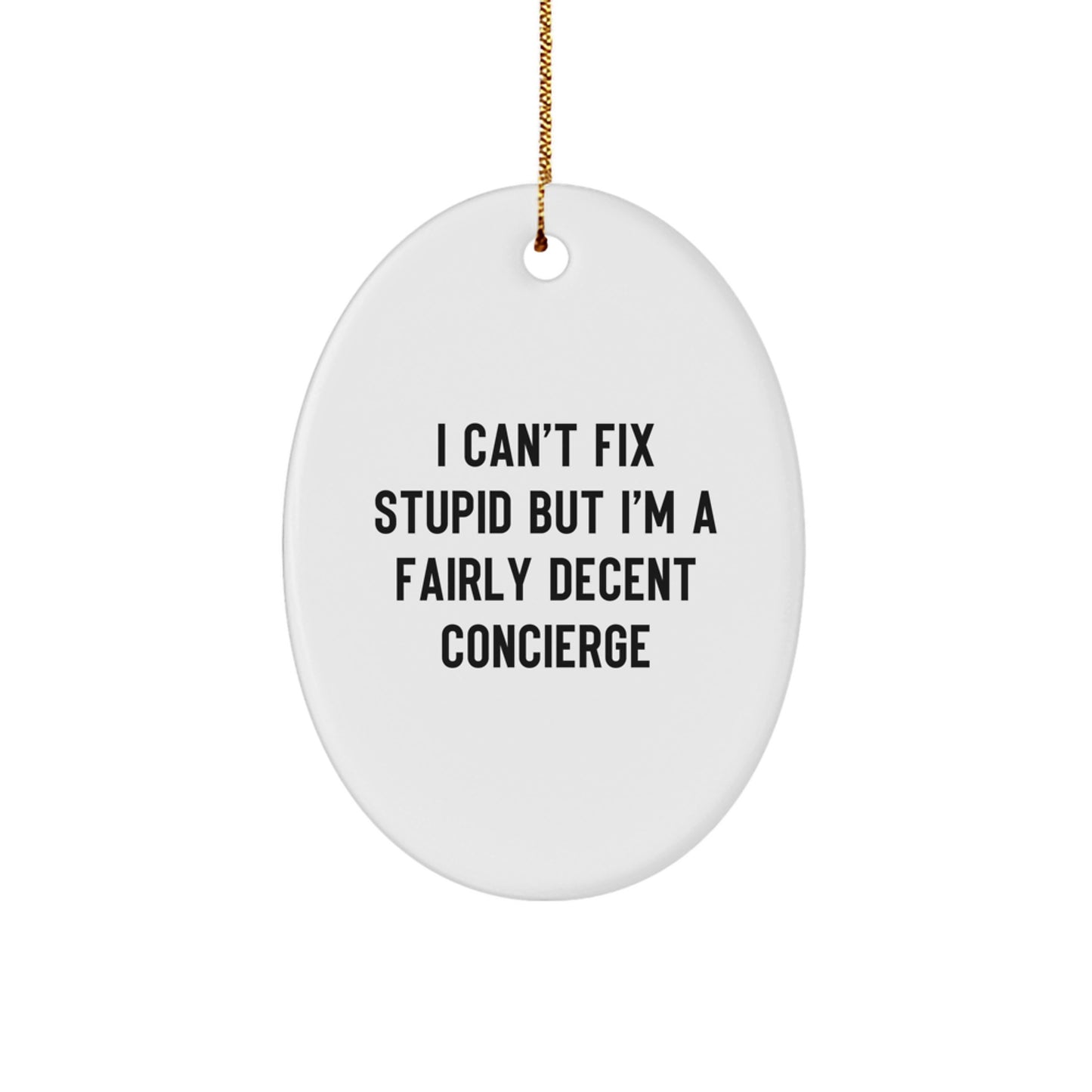 Funny Concierge Gifts for Men, Women, Friends and Family - Oval Ornament Christmas Memorable Presents - I 'Can't Fix Stupid' - Image 1
