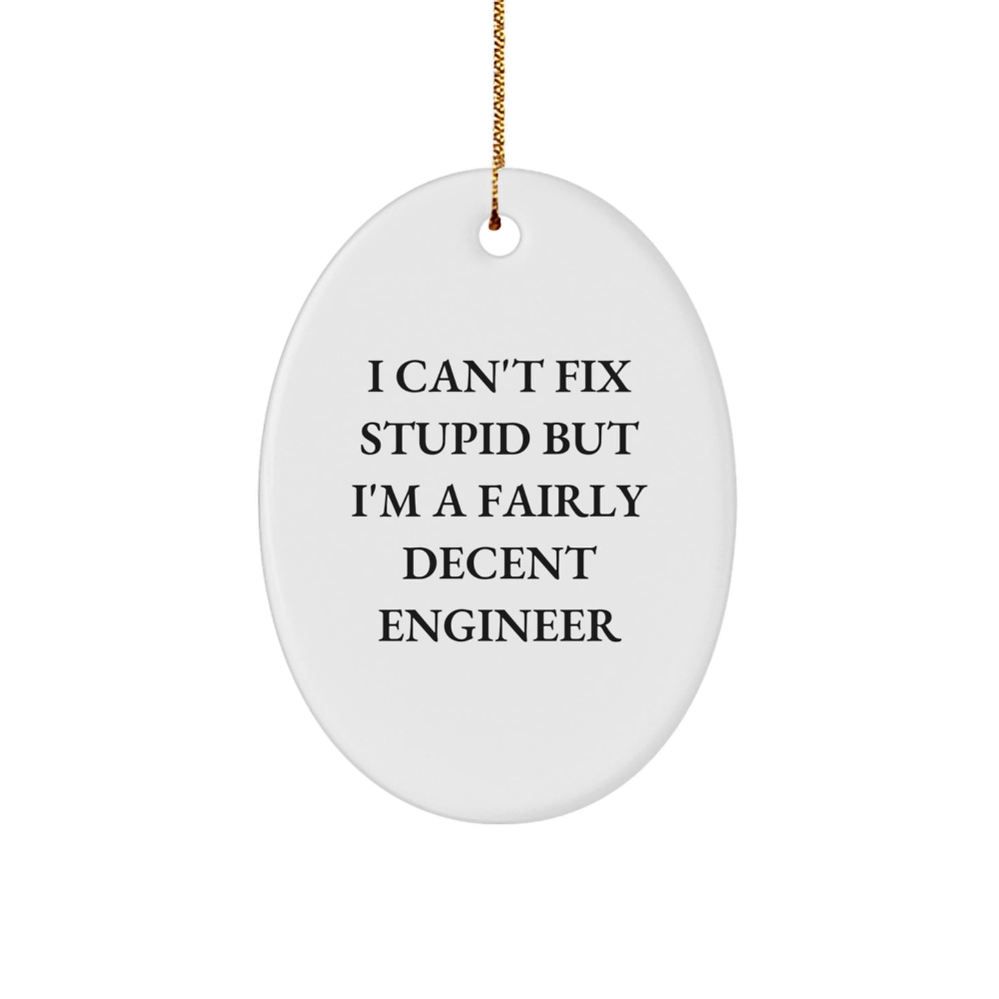 Funny Engineer Gifts for Men or Women - Oval Ornament I Can't Fix Stupid Decent - Image 1