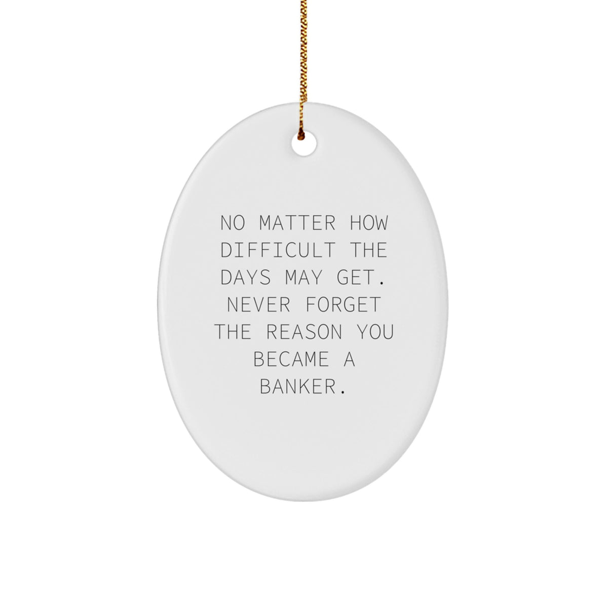 Funny Banker Oval Ornament, Gifts for Banker Friends - Never Forget Why You Became a Banker, Unique Christmas Unique Gift from Friends, Coworkers, Family - Image 1