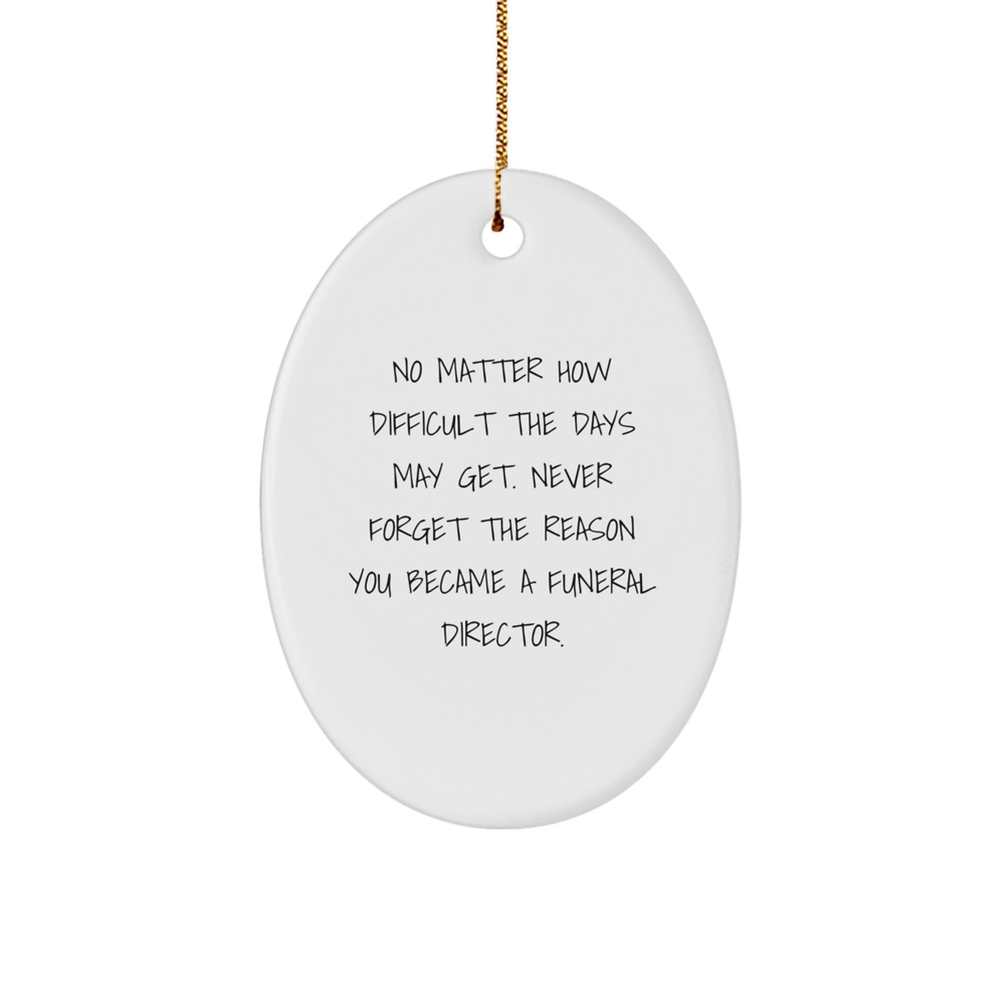 Funeral Director Gifts from Friends and Family - Oval Ornament - Never Forget Your Reason - Inspirational Christmas Unique Gift for Men and Women - Image 1