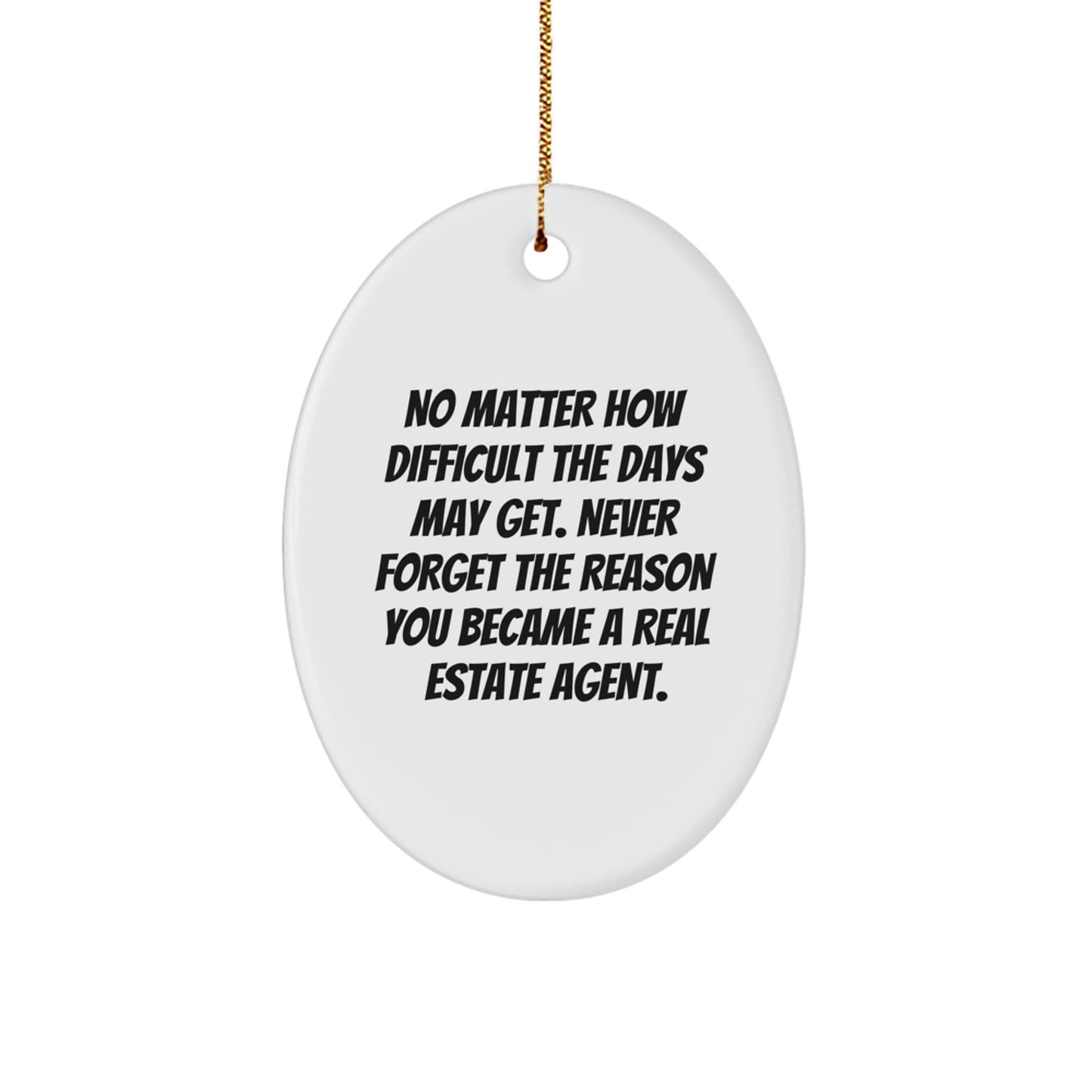 Funny Real Estate Agent Christmas Unique Gifts from Family, Women, or Friends - Oval Ornament - Never Forget The Reason - Image 1