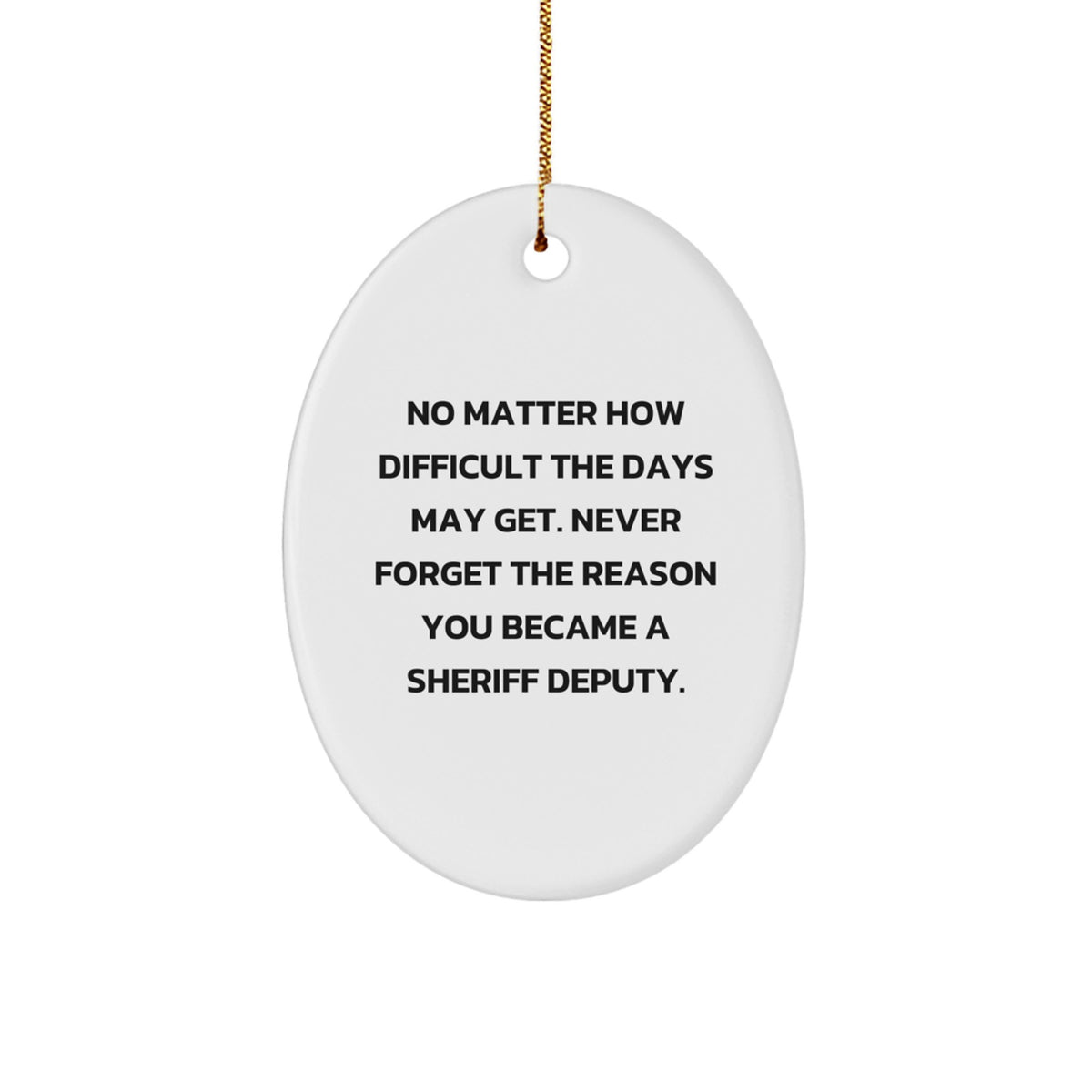 Inspirational Sheriff Deputy Christmas Unique Gifts - Oval Ornament, Funny Motivational Quote, Gifts from Men to Sheriff Deputy, Christmas Unique Gifts for Sheriff Deputy - Image 1