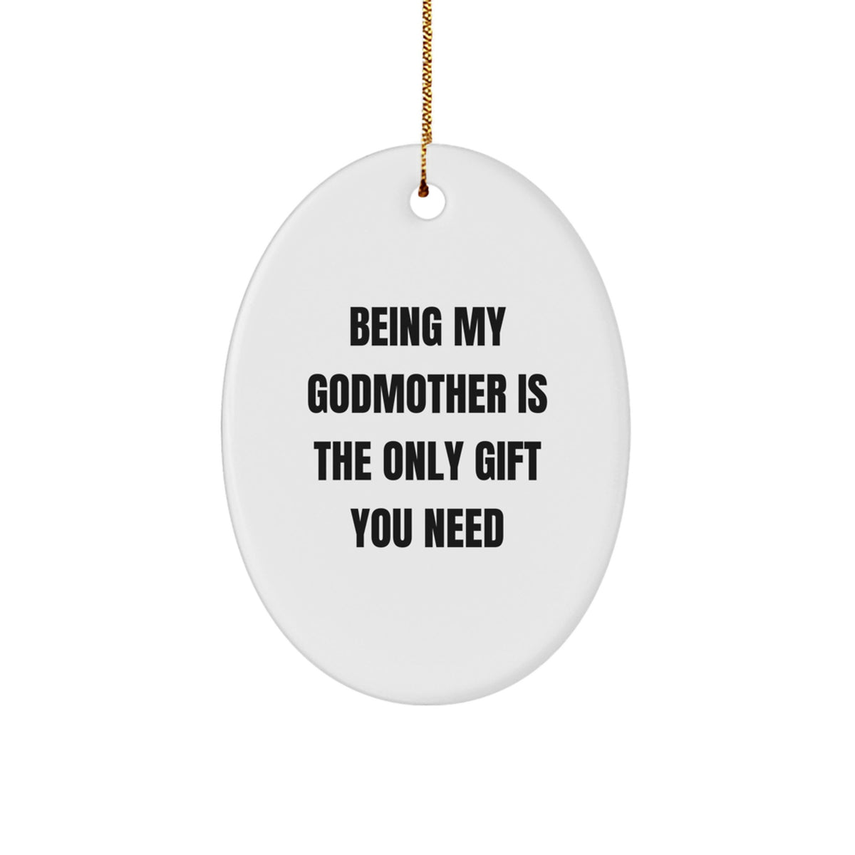 Godmother Gifts for Women - Oval Ornament with Funny Quote Being My Godmother Is The Only Gift You Need - Christmas Unique Gifts from Family to Godmother - Image 1