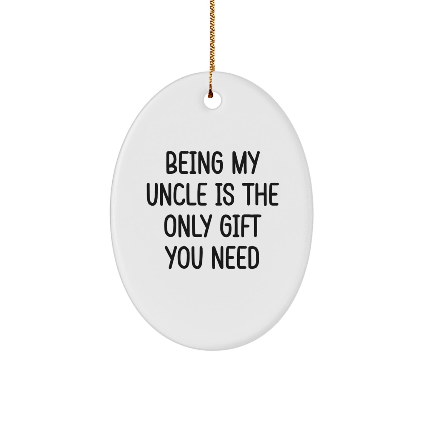 Funny Oval Ornament Gifts from Men to Uncle, 'Being My Uncle Is The Only Gift You Need', Unique Christmas Unique Gifts for Family - Image 1
