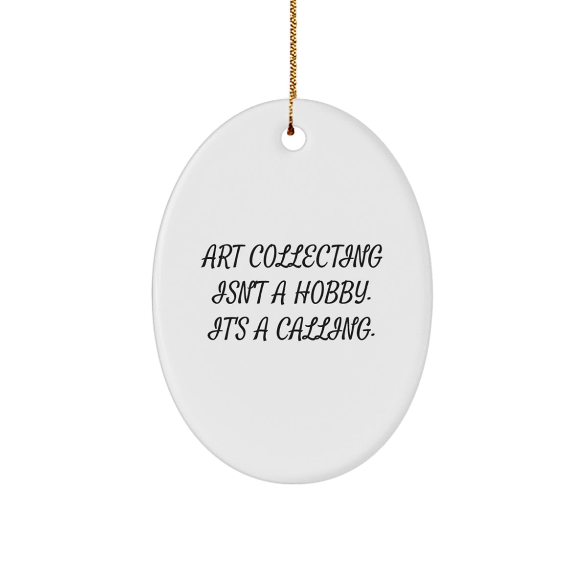 Christmas Unique Gift for Her Art Collecting Isn't a Hobby Oval Ornament - Image 1