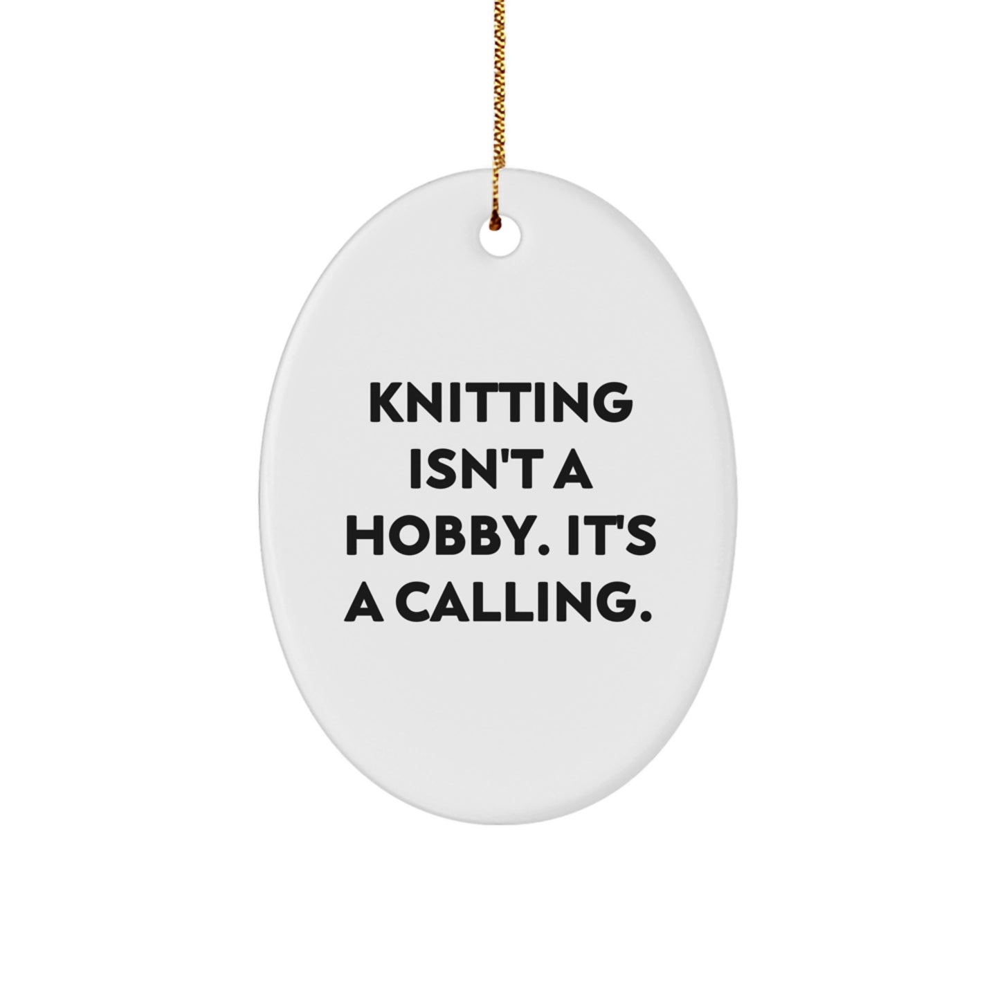 Funny Knitting Gifts Oval Ornament for Men Women Friends Family - 'Knitting Isn't A Hobby. It's A Calling.' - Image 1