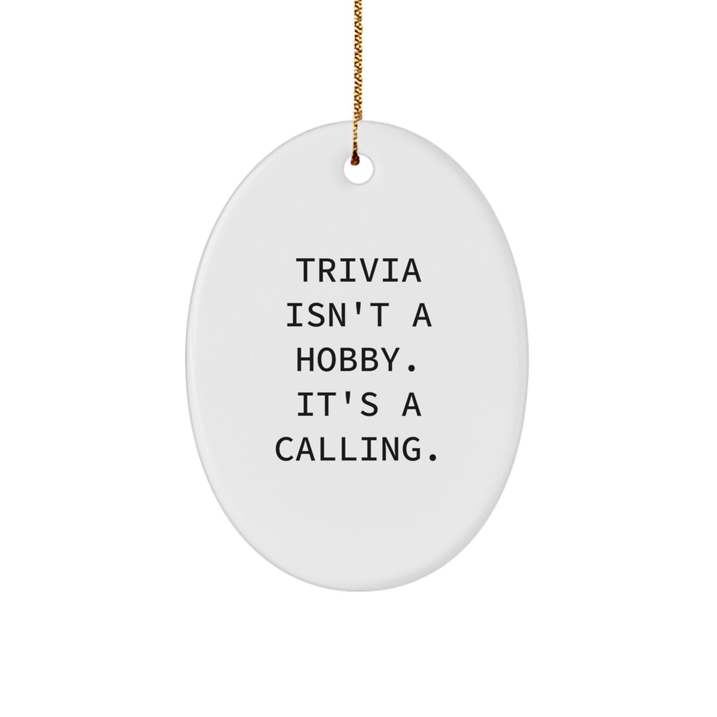 Funny Trivia Gifts from Friends for Trivia Lovers - Oval Ornament with Trivia Isn't A Hobby, It's A Calling. - Image 1