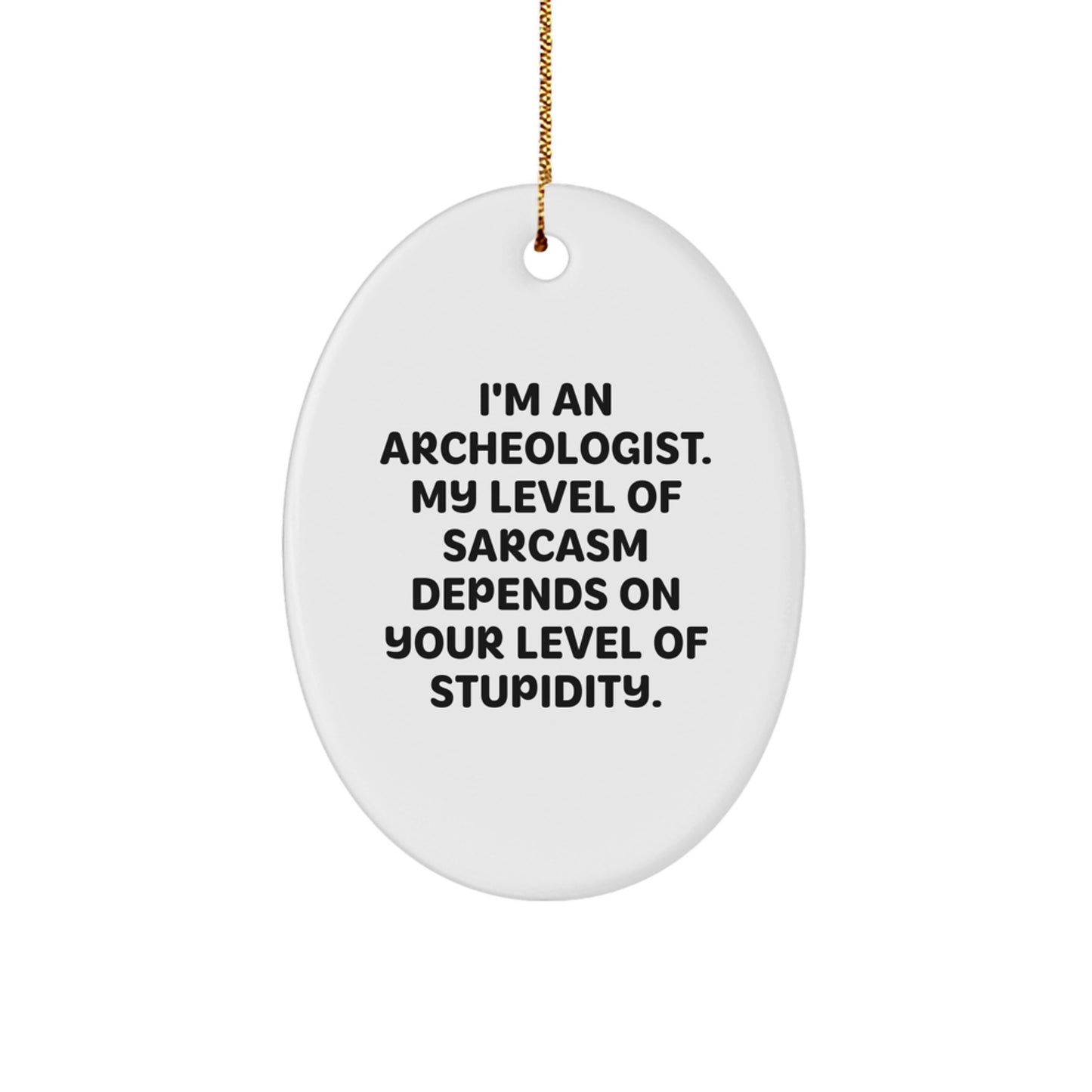 Gifts from Archeologists - Funny Oval Ornament - Inspirational Christmas Unique Gifts for Archeologist Friends Family - Image 1