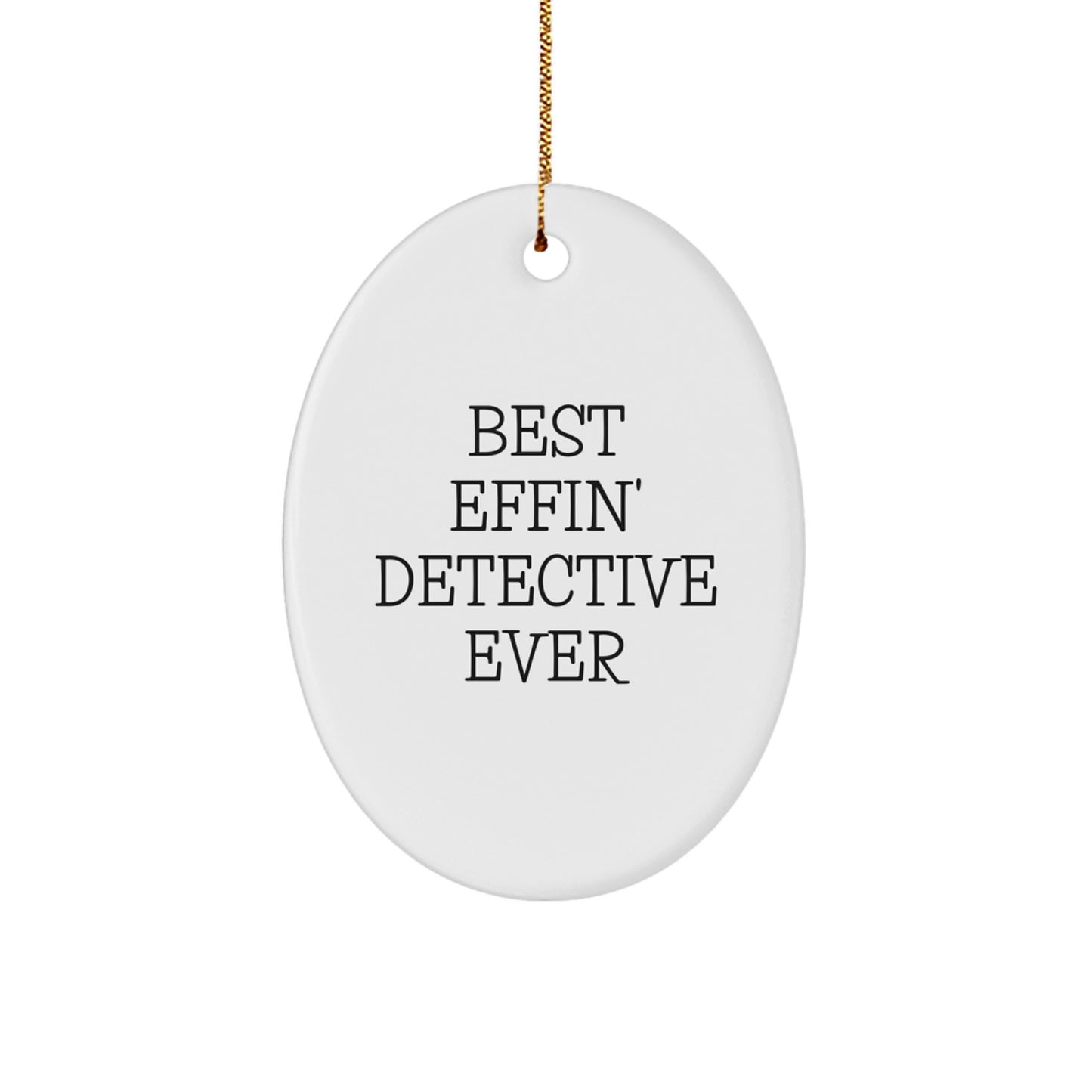 Funny Detective Oval Ornament Gifts from Friends for Christmas with Best Effin' Detective Ever Quote - Image 1