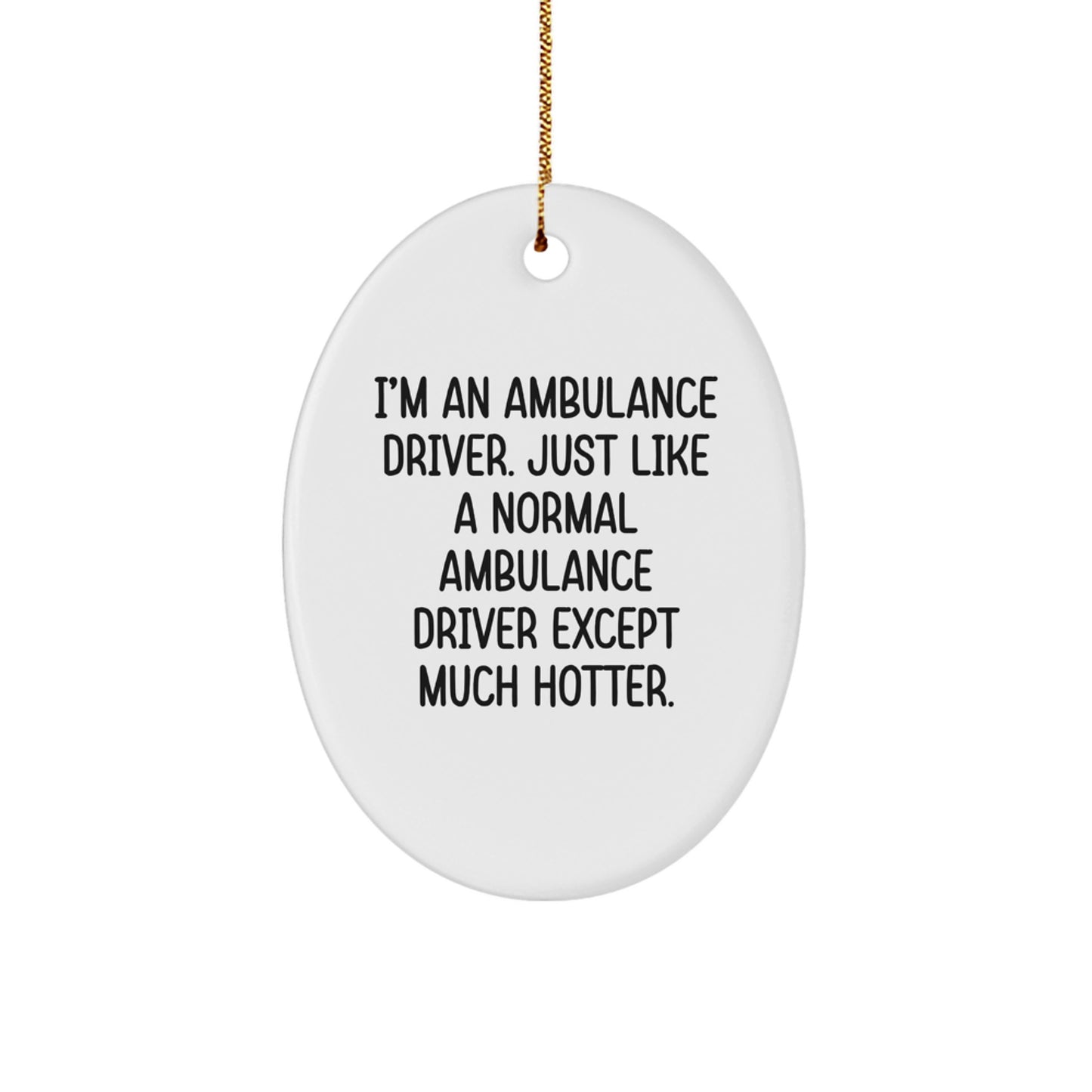 Ambulance Driver Gifts, Funny Oval Ornament, I'm An Ambulance Driver, Christmas Unique Gifts from Friends, Ambulance Driver Men Gifts - Image 1