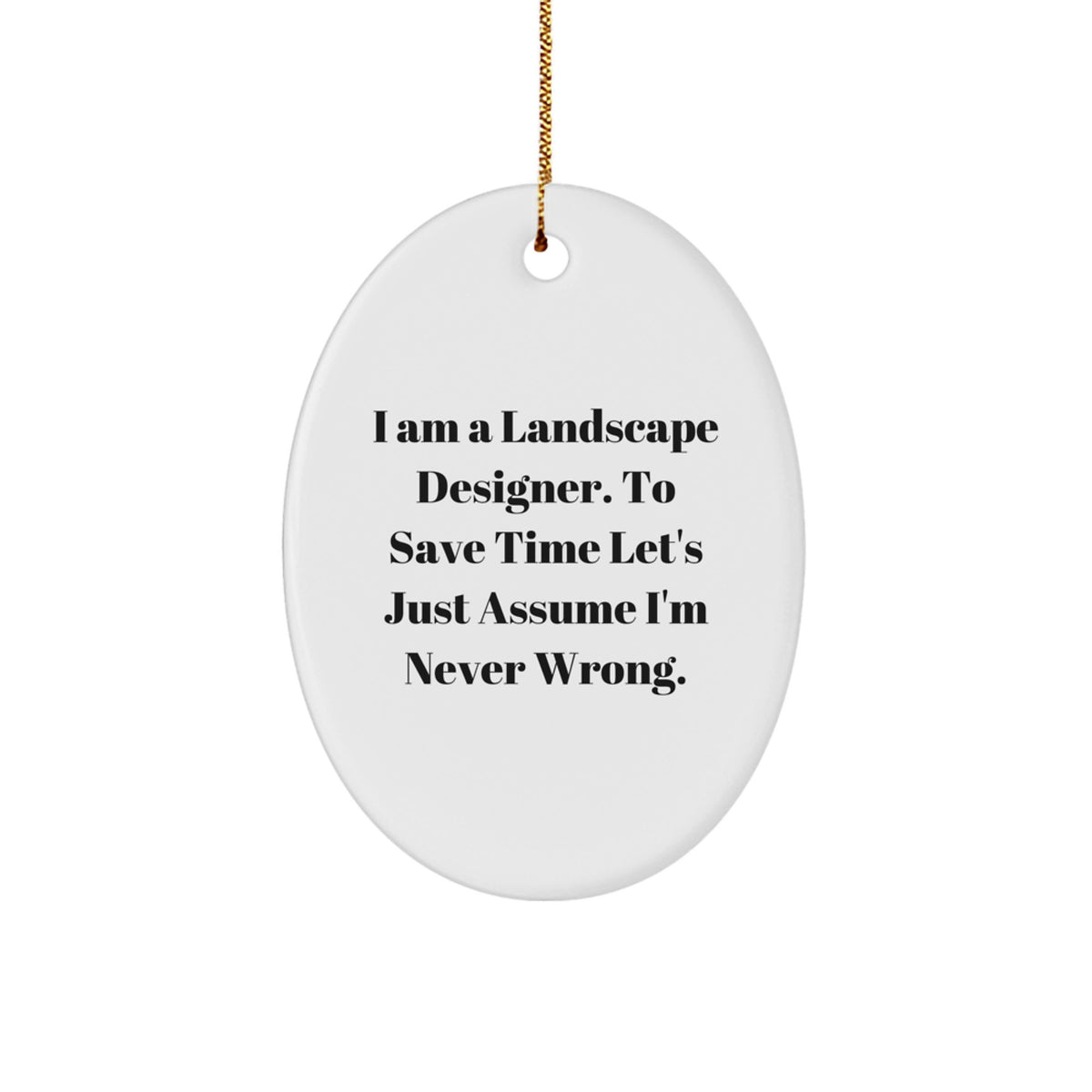 Funny Landscape Designer Oval Ornament Gifts from Friends to Family - I'm Never Wrong, Oval Ornament, Christmas Unique Gifts - Image 1