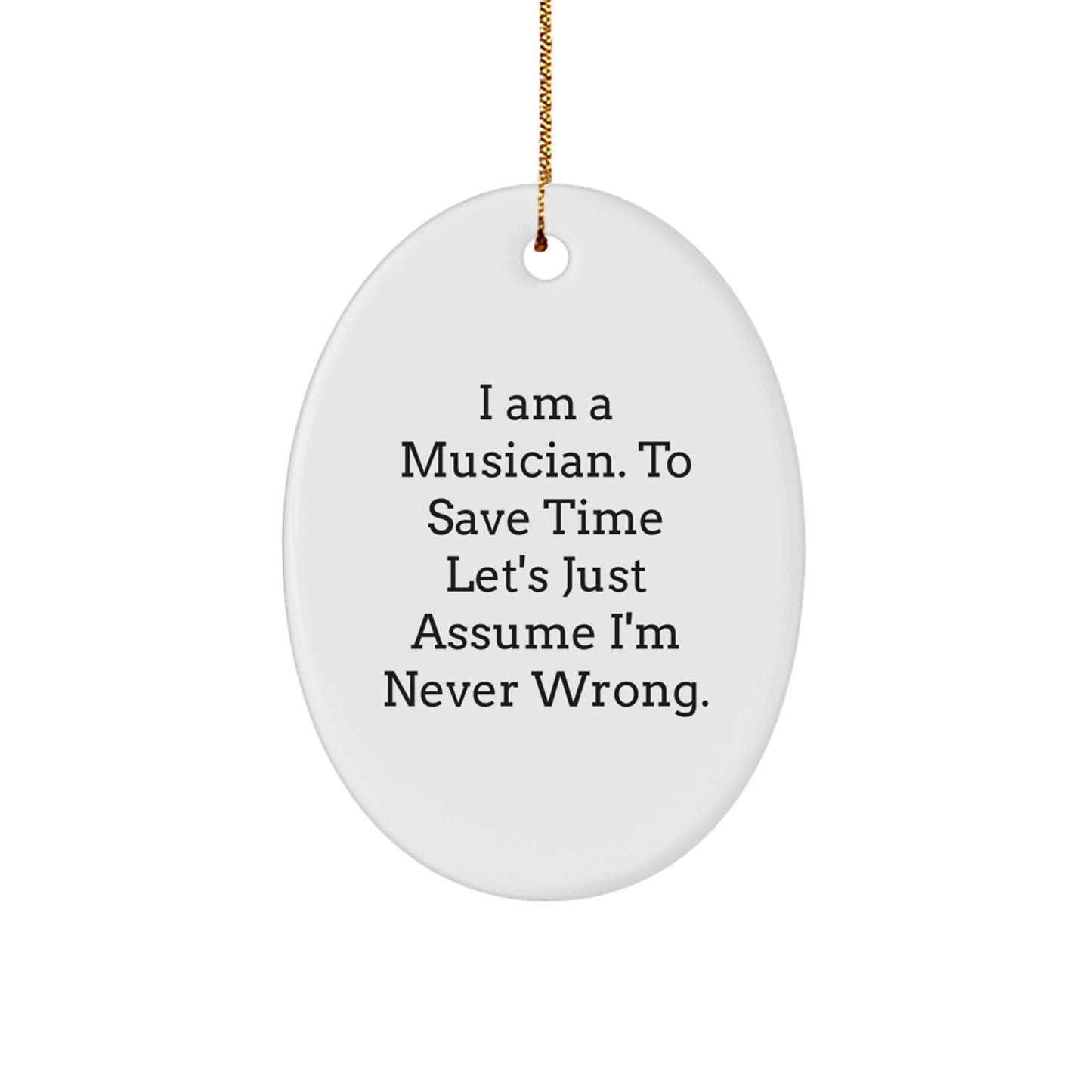 Funny Musician Gifts, Oval Ornament, I Am A Musician Gifts from Friends to Musician, Perfect Christmas Unique Gifts for Musician - Image 1