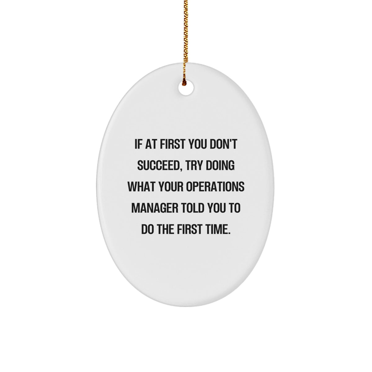 Funny Operations Manager Christmas Unique Gifts from Mom to Husband, Oval Ornament, If At First You Don't Succeed, Try Doing What Your Operations Manager Told You To Do The First Time. - Image 1
